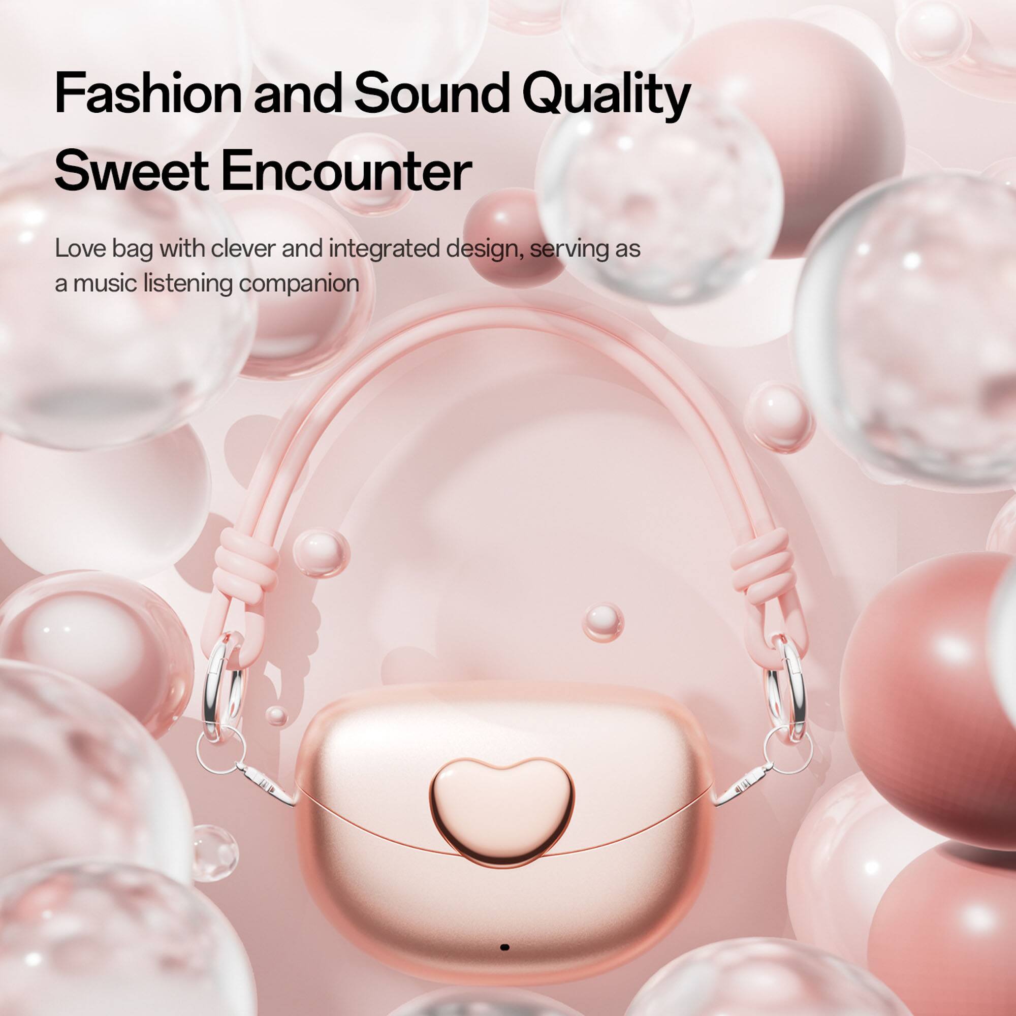 Fashion and Sound Quality  
Sweet Encounter  

Love bag with clever and integrated design, serving as a music listening companion