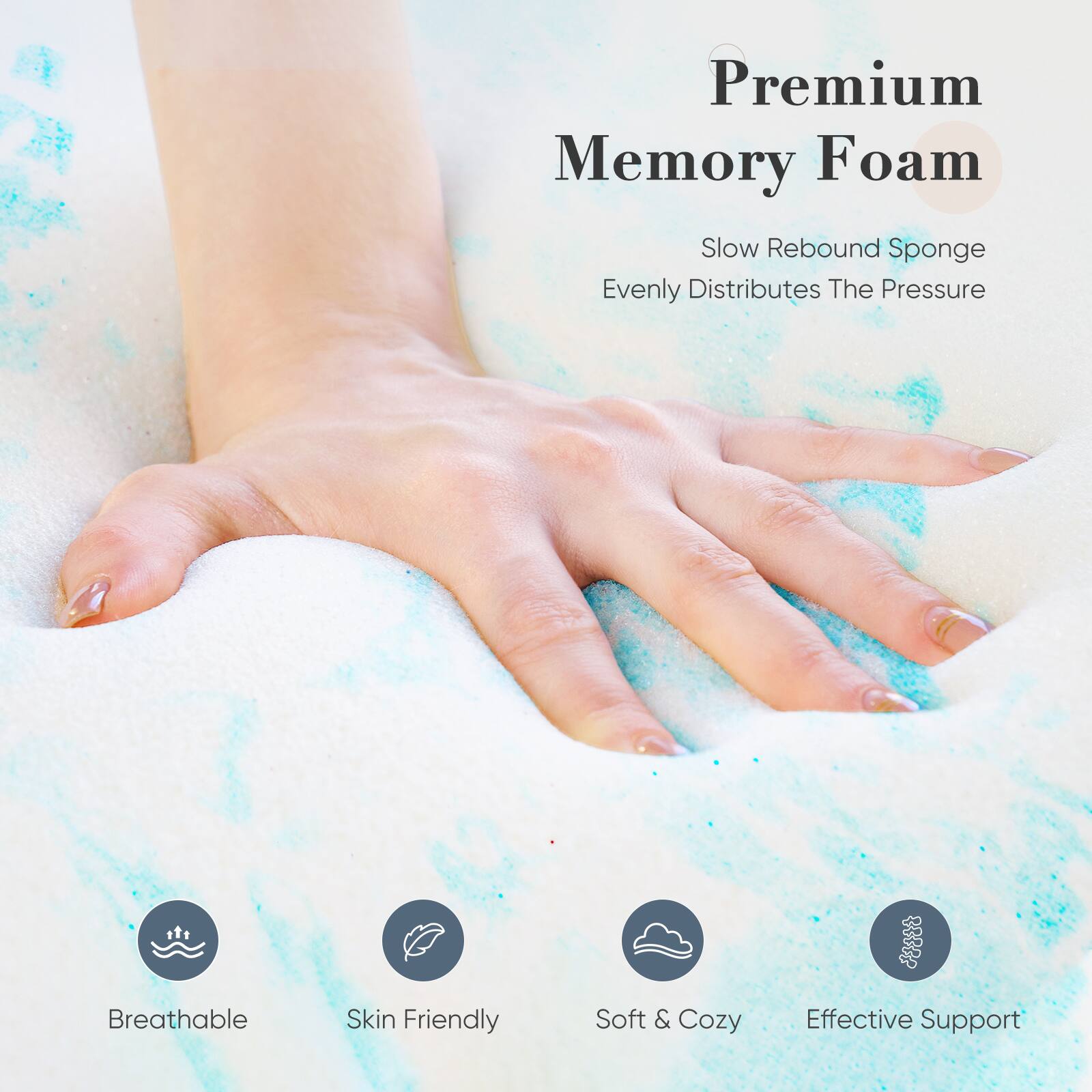 Premium Memory Foam  
Slow Rebound Sponge  
Evenly Distributes The Pressure  

Breathable  
Skin Friendly  
Soft & Cozy  
Effective Support