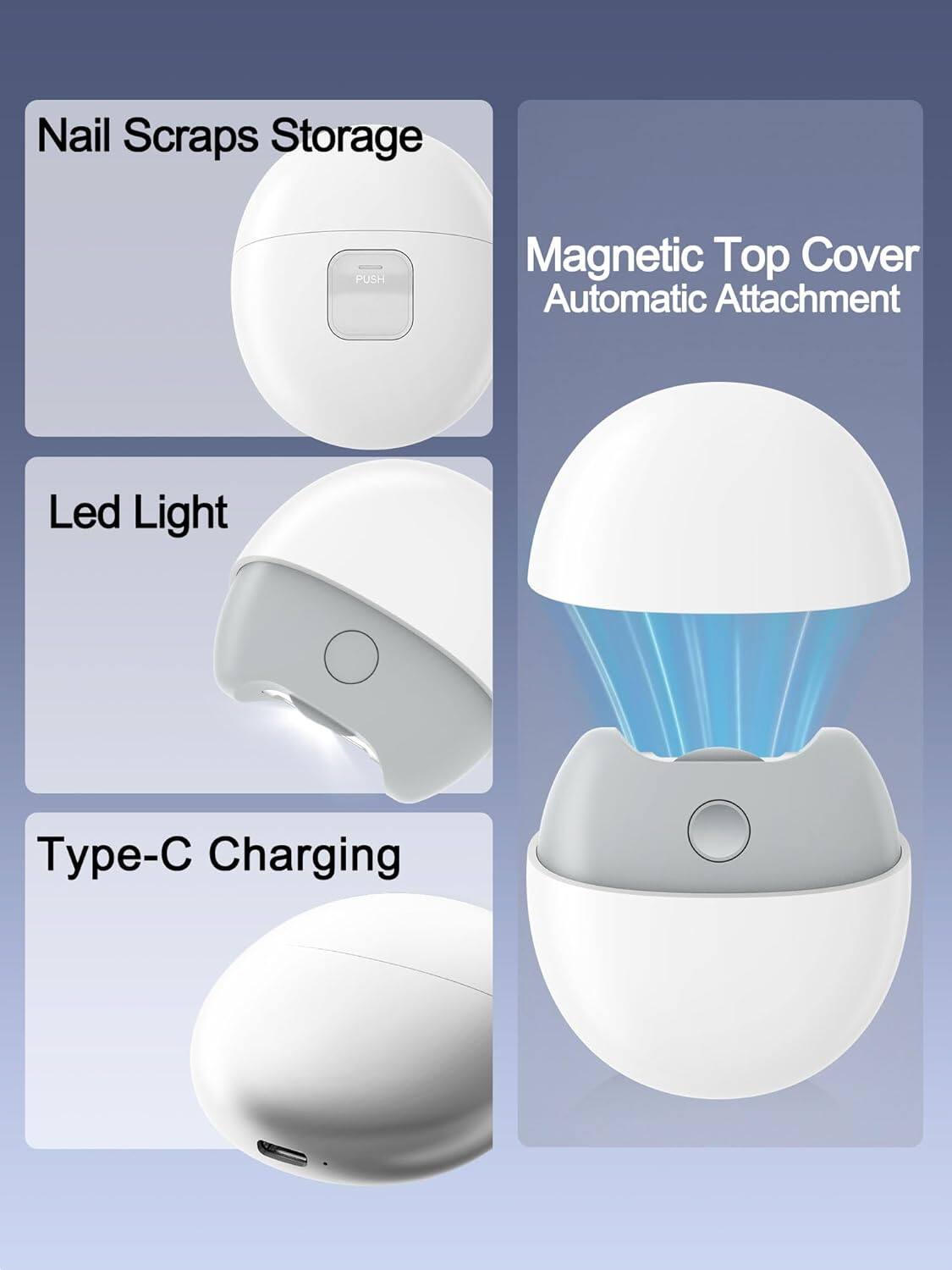 Nail Scraps Storage  
PUSH Magnetic Top Cover Automatic Attachment  
Led Light  
Type-C Charging