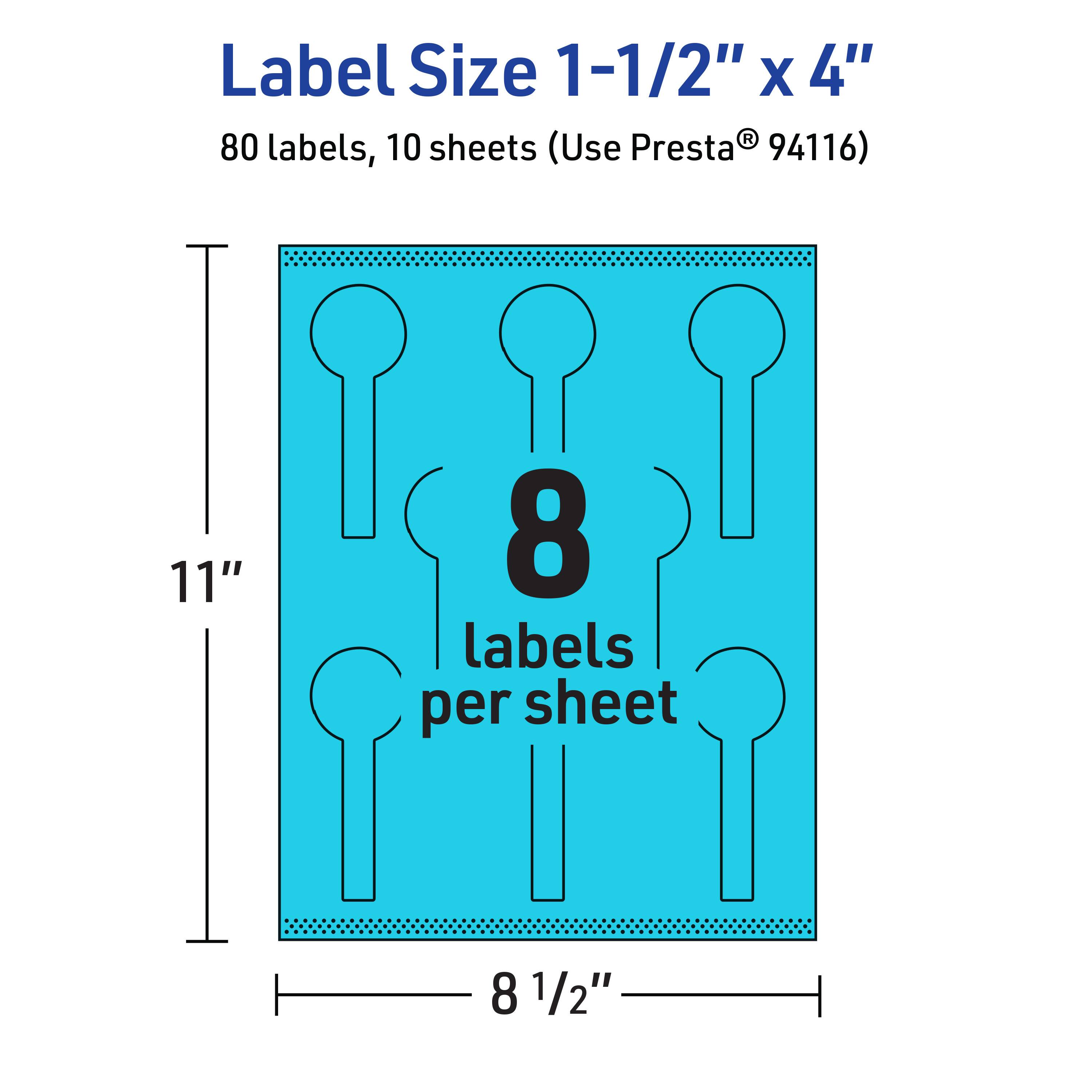 Label Size 1-1/2" x 4"  
80 labels, 10 sheets (Use Presta® 94116)  
11" x 8 1/2"  
8 labels per sheet