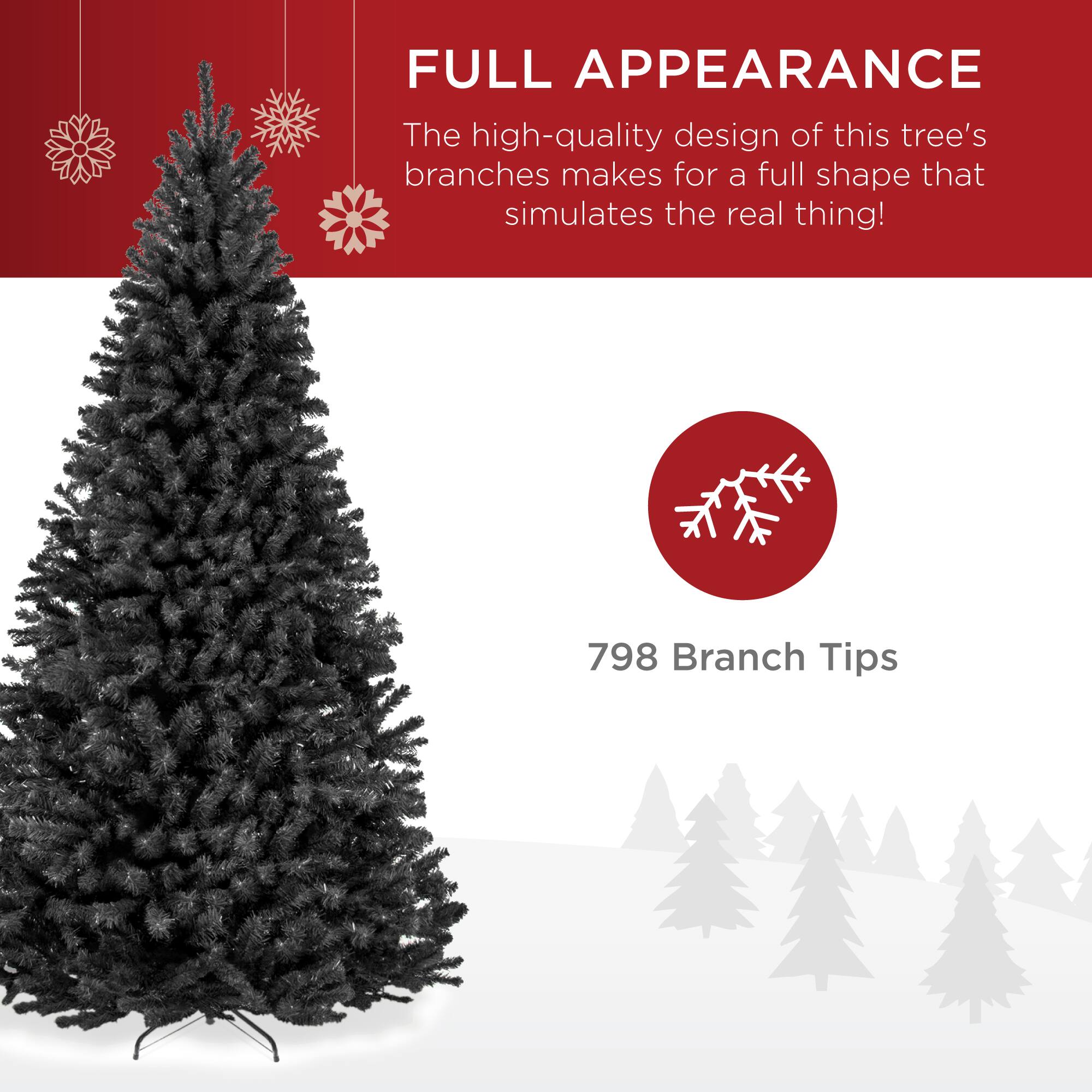 FULL APPEARANCE

The high-quality design of this tree's branches makes for a full shape that simulates the real thing!

798 Branch Tips