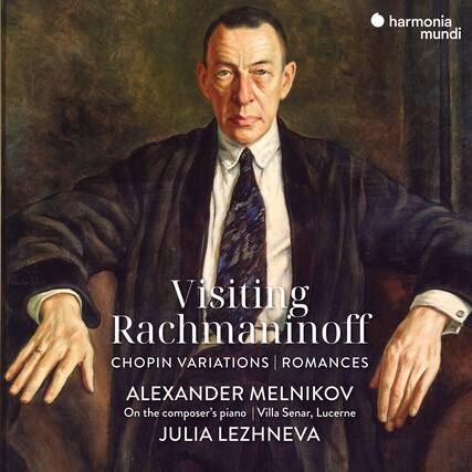 Visiting Rachmaninoff
CHOPIN VARIATIONS | ROMANCES
ALEXANDER MELNIKOV
On the composer's piano | Villa Senar, Lucerne
JULIA LEZHNEVA
harmonia mundi