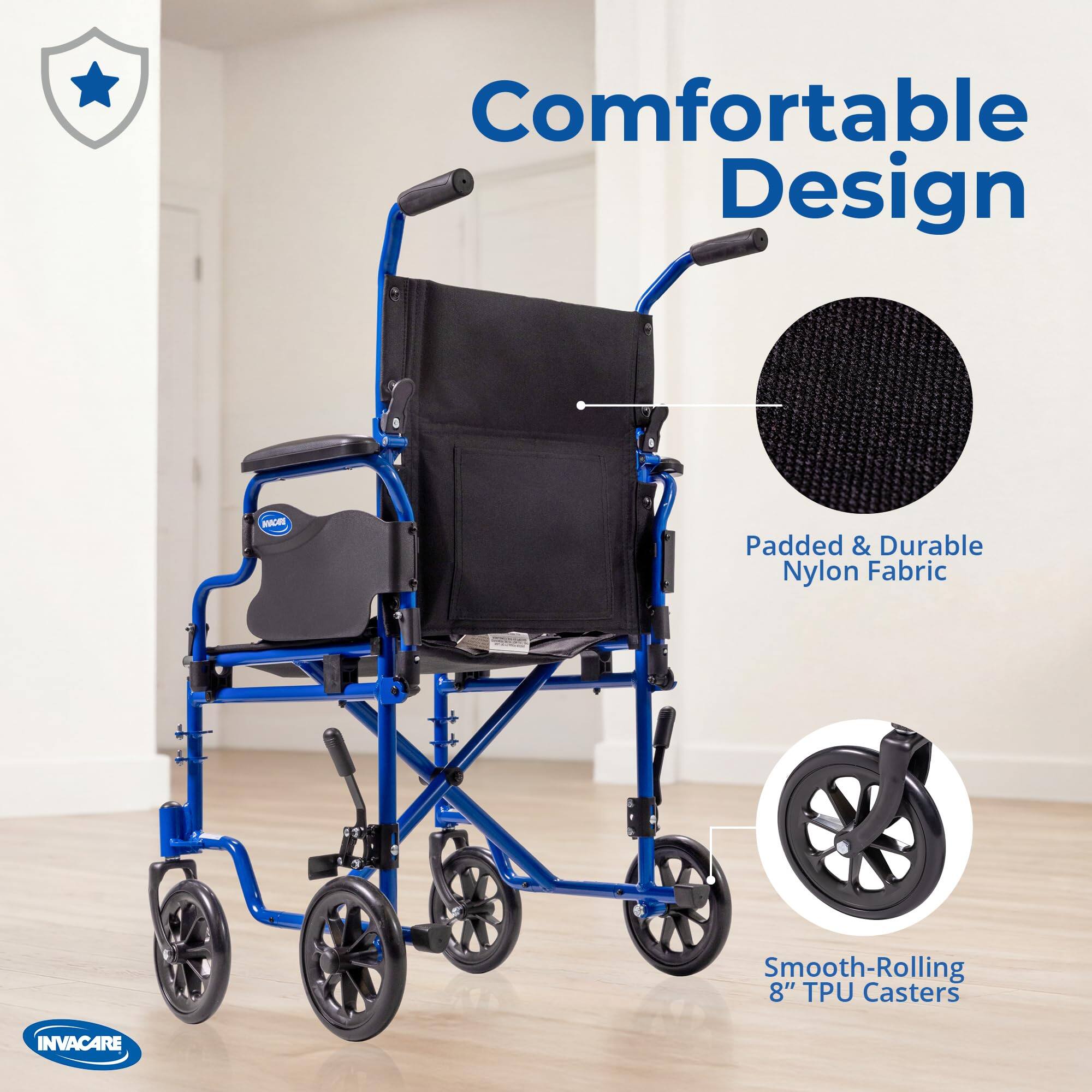 Comfortable Design  
Padded & Durable Nylon Fabric  
Smooth-Rolling 8" TPU Casters  
INVACARE
