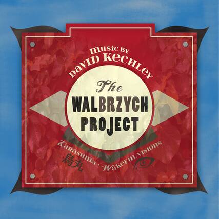 music by
DAVID KECHELEY
The
WALBRZYCH
PROJECT
Karasuma
VISIONS
Wakeful