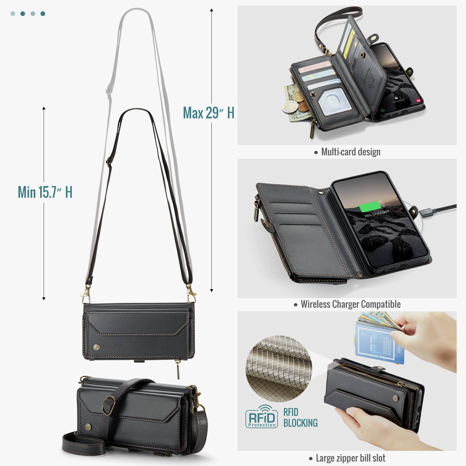 Max 29" H  
Min 15.7" H  

Multi-card design  

Wireless Charger Compatible  

RFID BLOCKING Protection  

Large zipper bill slot