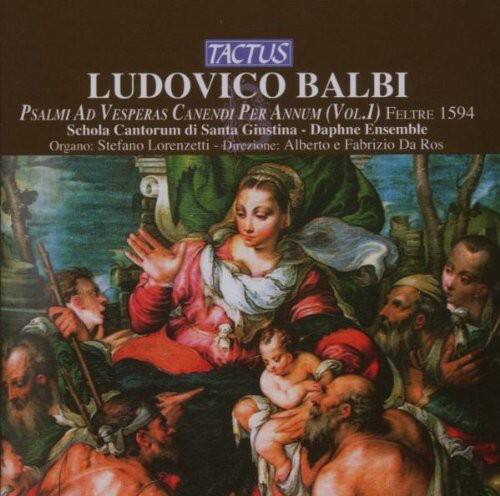 TACTUS  
LUDOVICO BALBI  
Psalmi ad Vesperas Canendi per Annum (Vol.1)  
Feltre 1594  
Schola Cantorum di Santa Giustina - Daphne Ensemble  
Organo: Stefano Lorenzetti - Direzione: Alberto e Fabrizio Da Ros