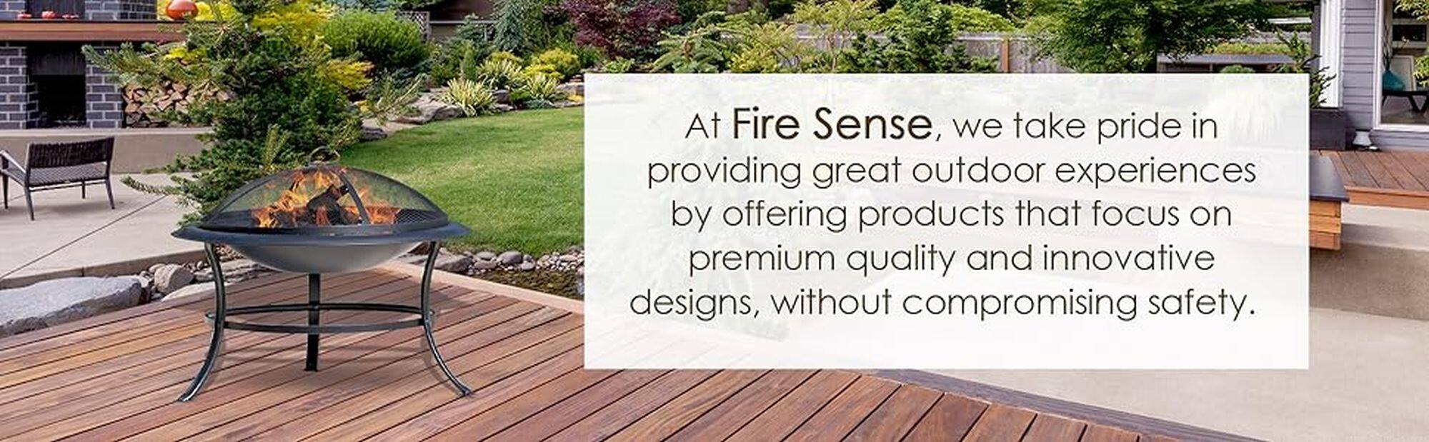 At Fire Sense, we take pride in providing great outdoor experiences by offering products that focus on premium quality and innovative designs, without compromising safety.