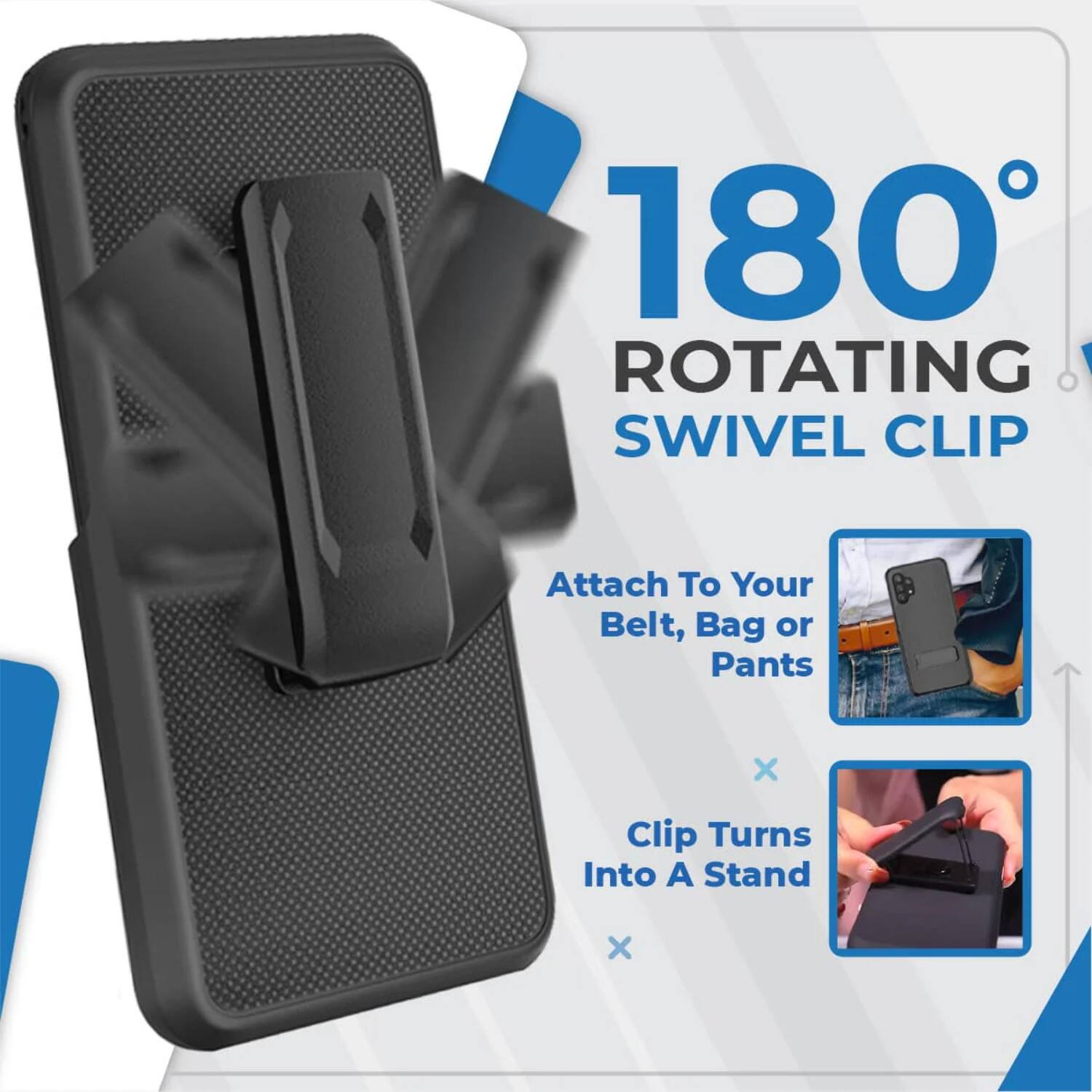 180° ROTATING SWIVEL CLIP  
Attach To Your Belt, Bag or Pants  
Clip Turns Into A Stand