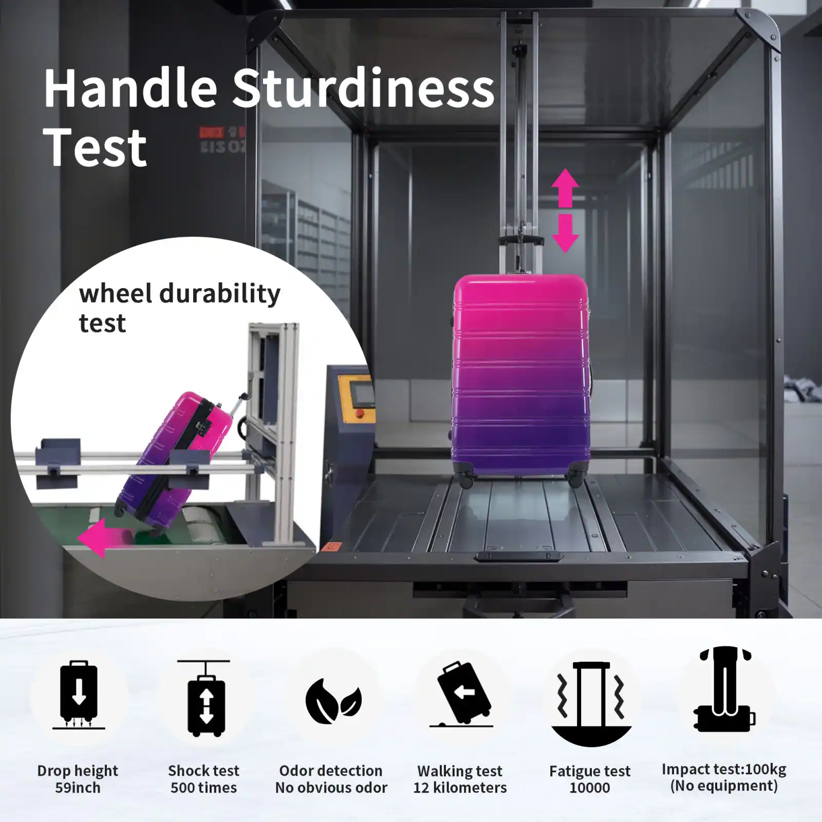 Handle Sturdiness Test

- Wheel Durability Test
- Drop height: 59 inches
- Shock test: 500 times
- Odor detection: No obvious odor
- Walking test: 12 kilometers
- Fatigue test: 10000
- Impact test: 100kg (No equipment)