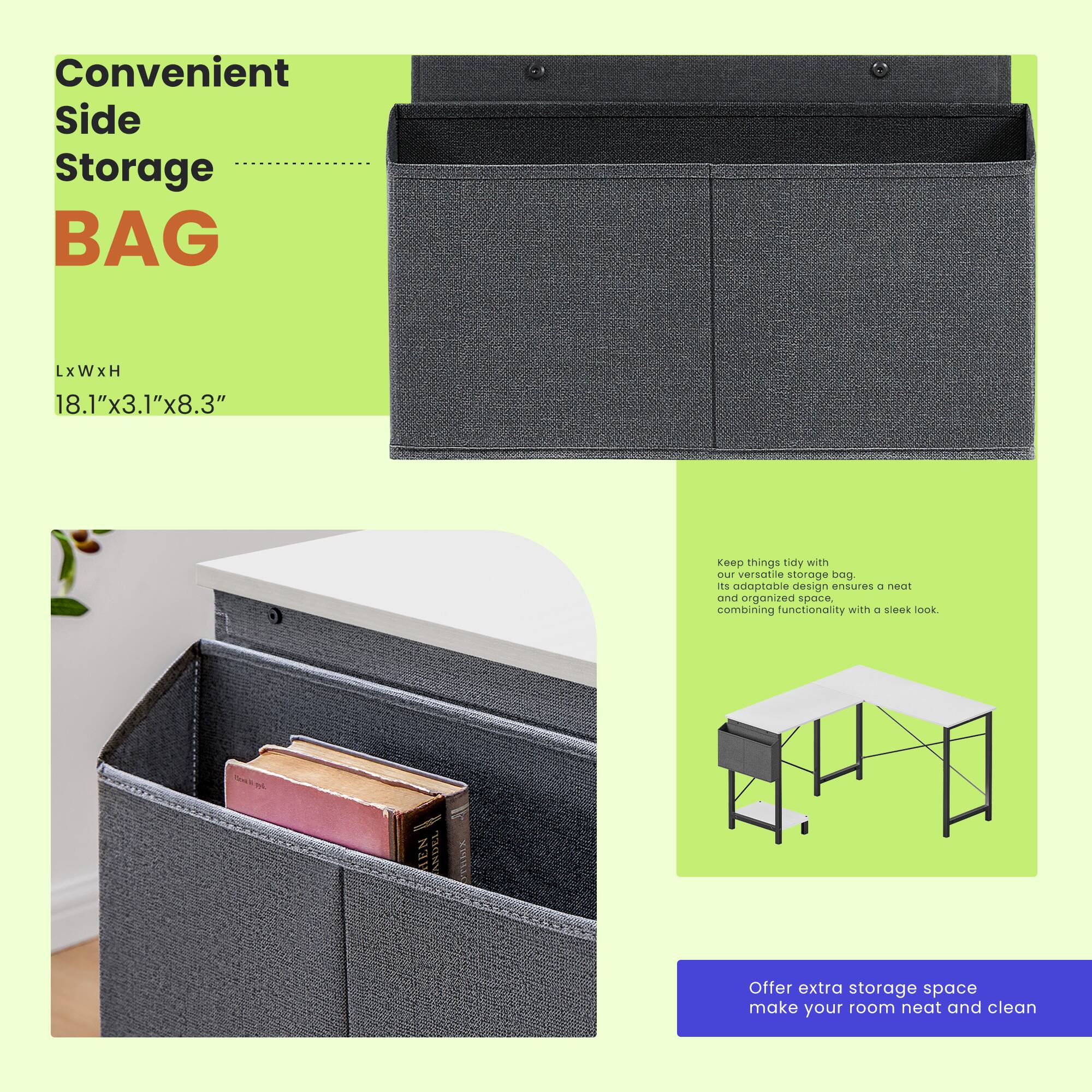 Convenient Side Storage BAG  
LxWxH 18.1"x3.1"x8.3"  

Keep things tidy with our versatile storage bag. Its adaptable design ensures a neat and organized space, combining functionality with a sleek look.  

Offer extra storage space, make your room neat and clean