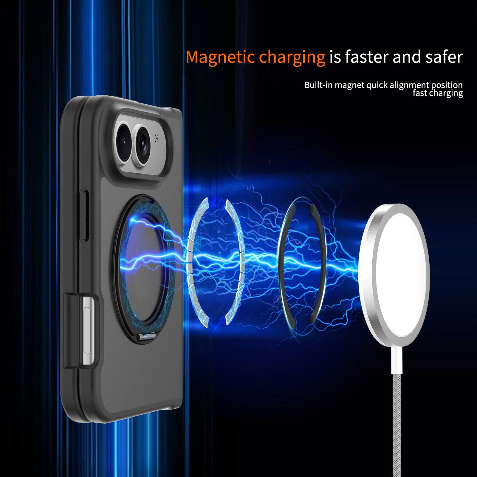 Magnetic charging is faster and safer  
Built-in magnet quick alignment position fast charging