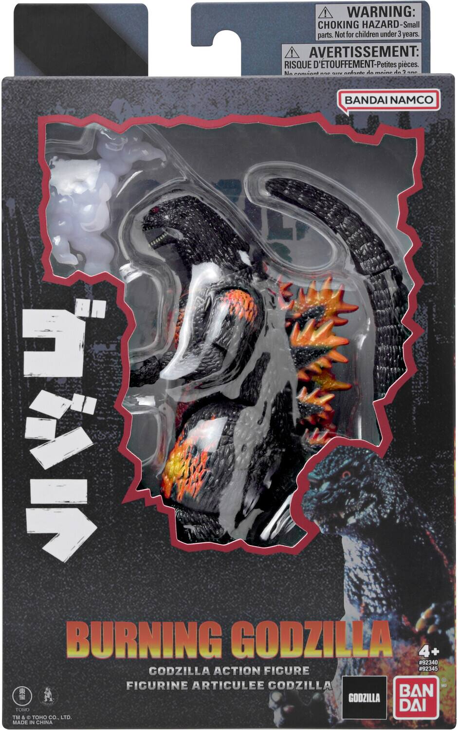 **WARNING: CHOKING HAZARD - Small parts. Not for children under 3 years.**

**AVERTISSEMENT: RISQUE D'ÉTOUFFEMENT - Petites pièces. Ne convient pas aux enfants de moins de 3 ans.**

**BANDAI NAMCO**

**BURNING GODZILLA**

**GODZILLA ACTION FIGURE**

**FIGURINE ARTICULÉE GODZILLA**

**4+**

**#92340**

**#92345**

**GODZILLA**

**BAN DAI**

**TOHO TM & TOHO CO., LTD. MADE IN CHINA**