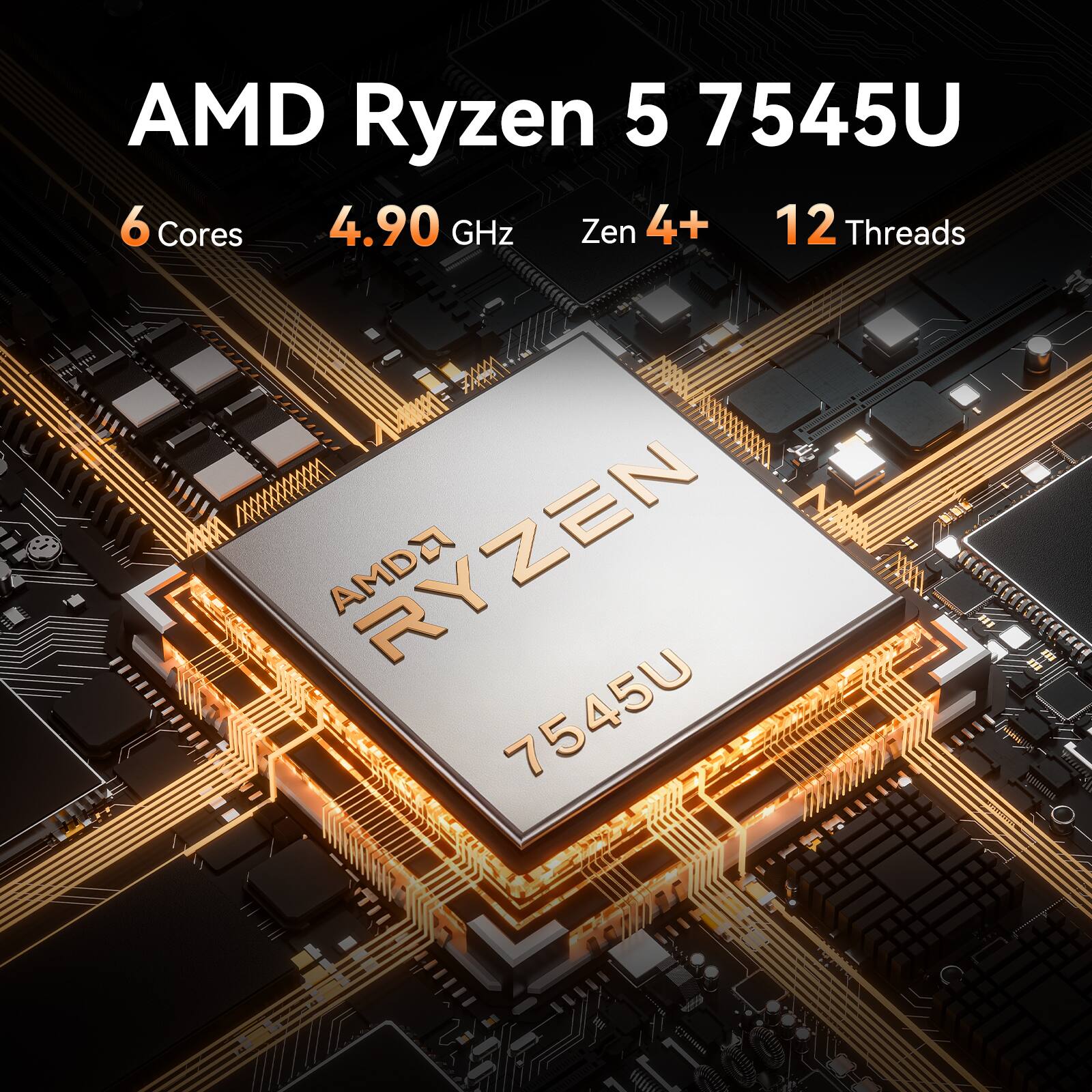 AMD Ryzen 5 7545U  
6 Cores  
4.90 GHz  
Zen 4+  
12 Threads