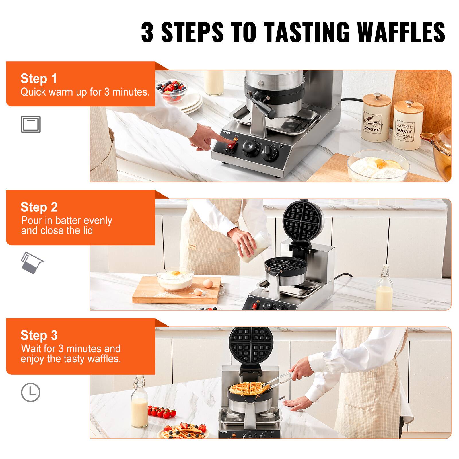 3 STEPS TO TASTING WAFFLES

Step 1 Quick warm up for 3 minutes.

Step 2 Pour in batter evenly and close the lid

Step 3 Wait for 3 minutes and enjoy the tasty waffles.