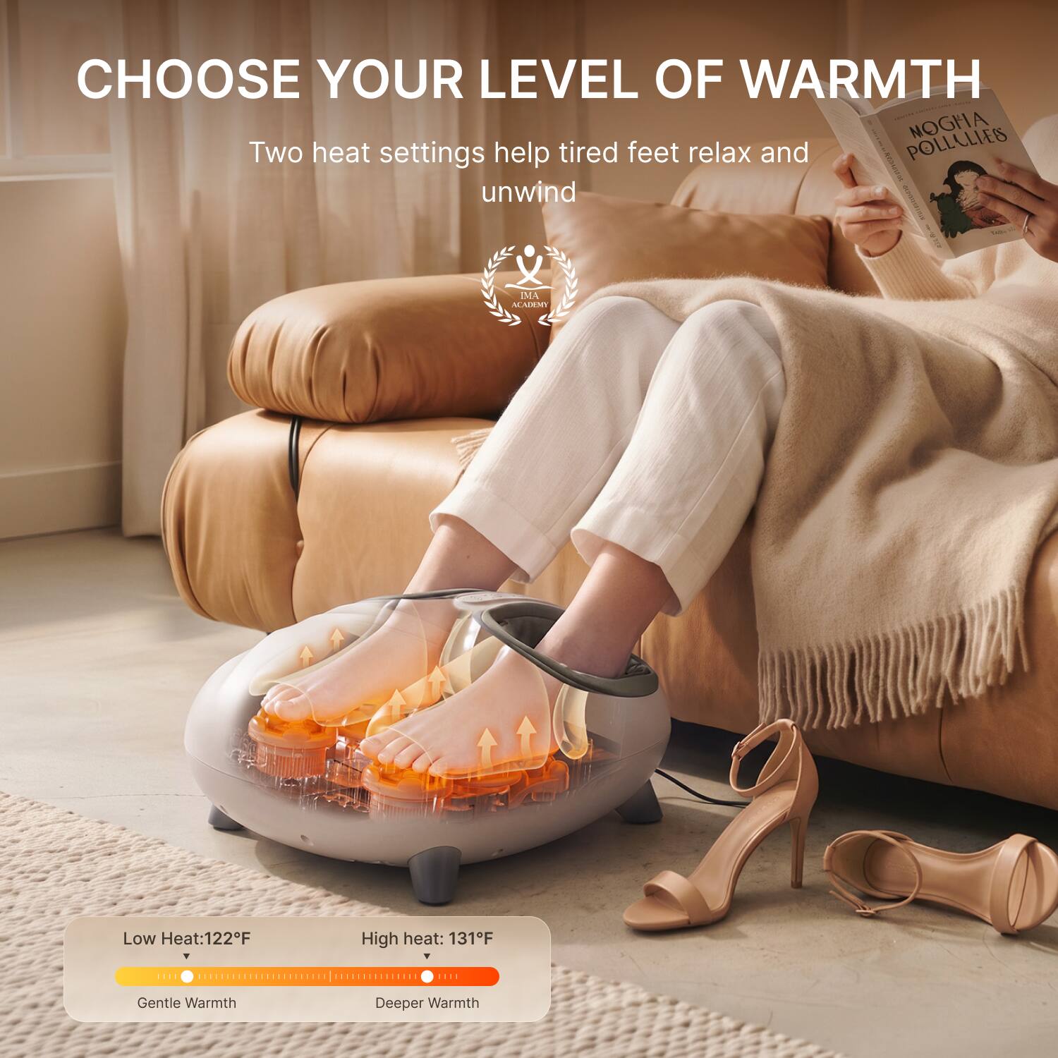 CHOOSE YOUR LEVEL OF WARMTH

Two heat settings help tired feet relax and unwind

Low Heat: 122°F
High heat: 131°F

Gentle Warmth
Deeper Warmth