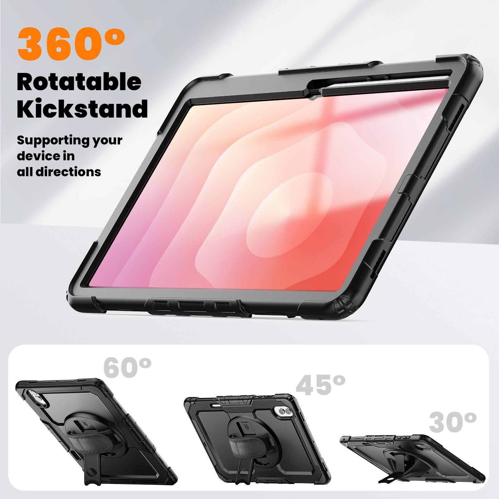 360° Rotatable Kickstand  
Supporting your device in all directions  
60° 45° 30°