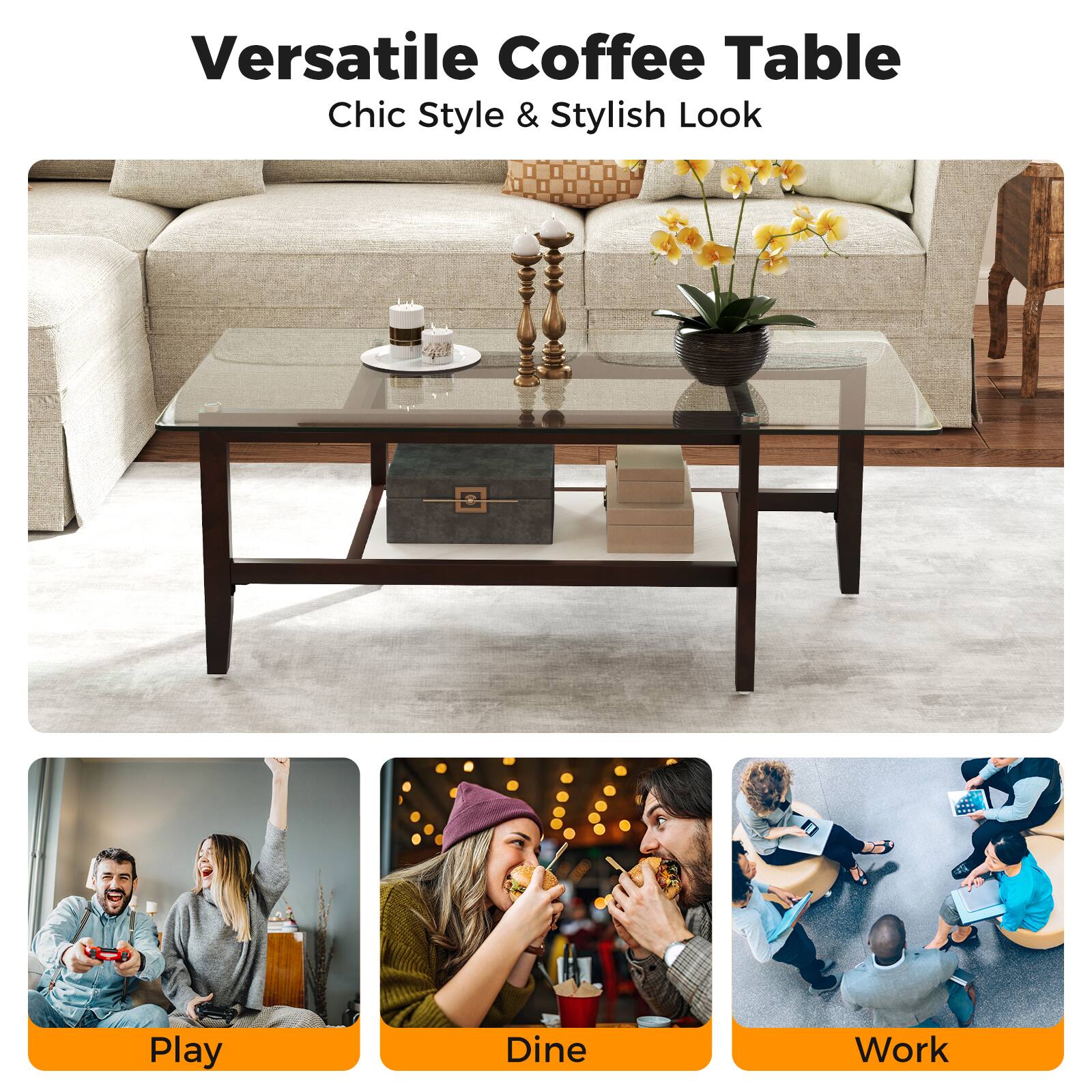 Versatile Coffee Table  
Chic Style & Stylish Look  

Play  
Dine  
Work