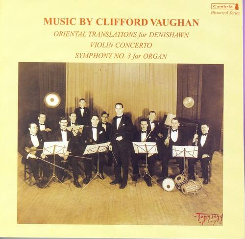 MUSIC BY CLIFFORD VAUGHAN  
ORIENTAL TRANSLATIONS for DENISHAWN  
VIOLIN CONCERTO  
SYMPHONY NO. 3 for ORGAN  

Cambria Historical Series