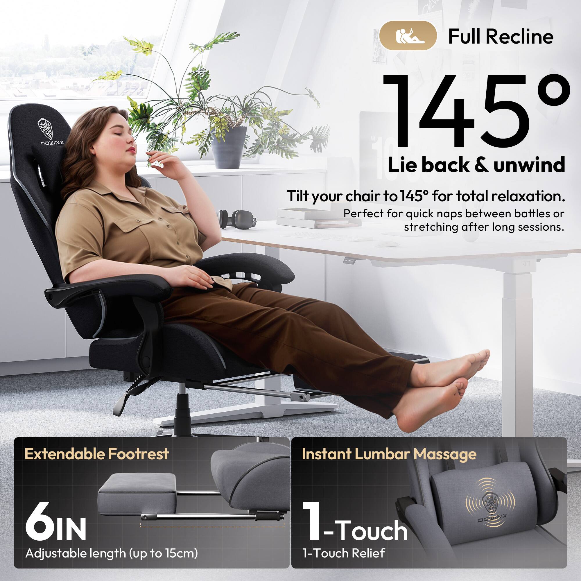 Full Recline 145°  
Lie back & unwind  
Tilt your chair to 145° for total relaxation. Perfect for quick naps between battles or stretching after long sessions.  

Extendable Footrest  
6IN Adjustable length (up to 15cm)  

Instant Lumbar Massage  
1-Touch Relief
