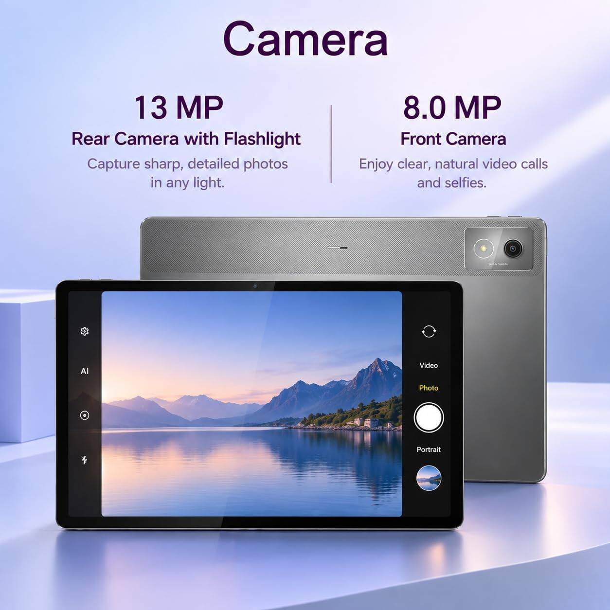 Camera

13 MP Rear Camera with Flashlight
Capture sharp, detailed photos in any light.

8.0 MP Front Camera
Enjoy clear, natural video calls and selfies.

AI
Video
Photo
Portrait