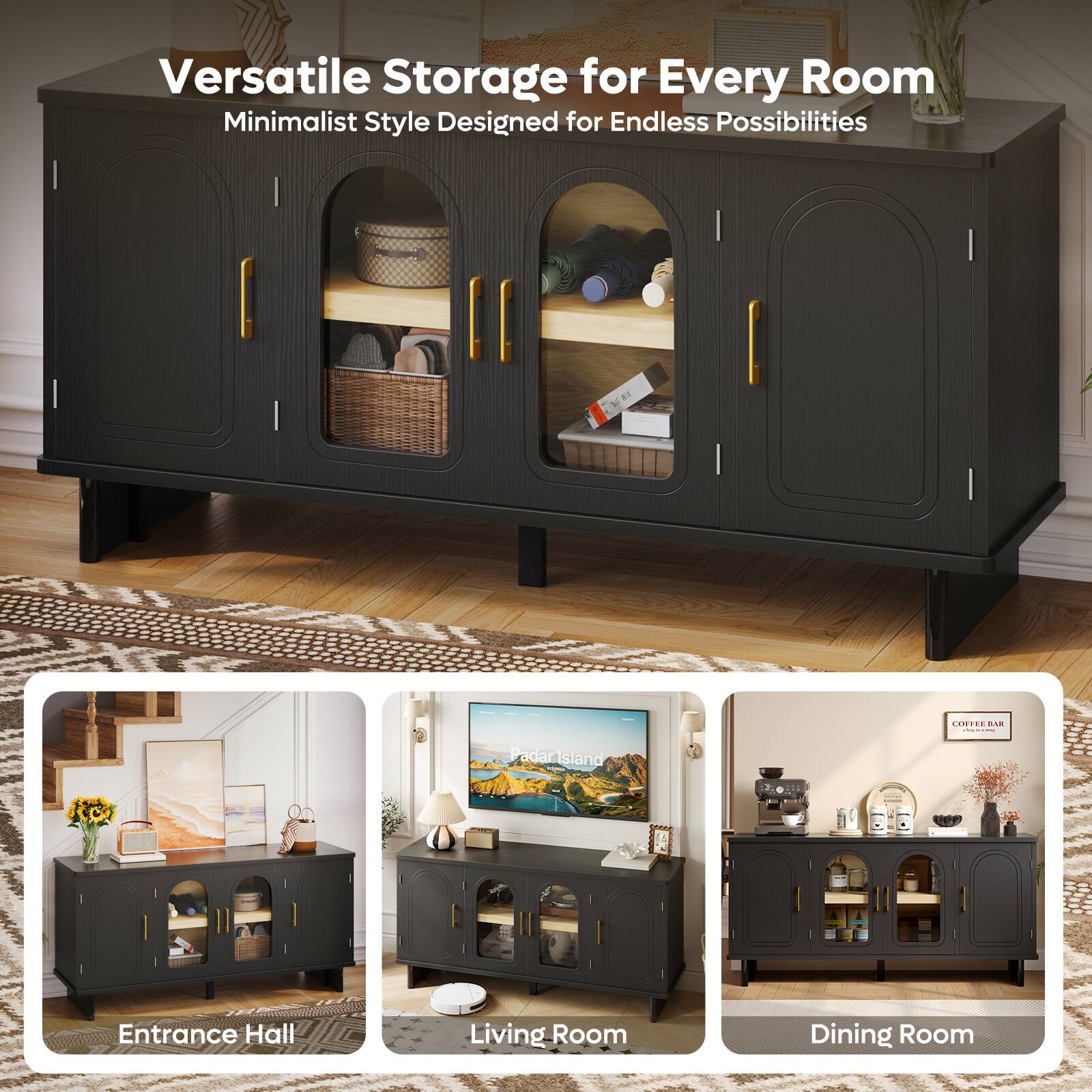 Versatile Storage for Every Room  
Minimalist Style Designed for Endless Possibilities  

Entrance Hall  
Living Room  
Dining Room