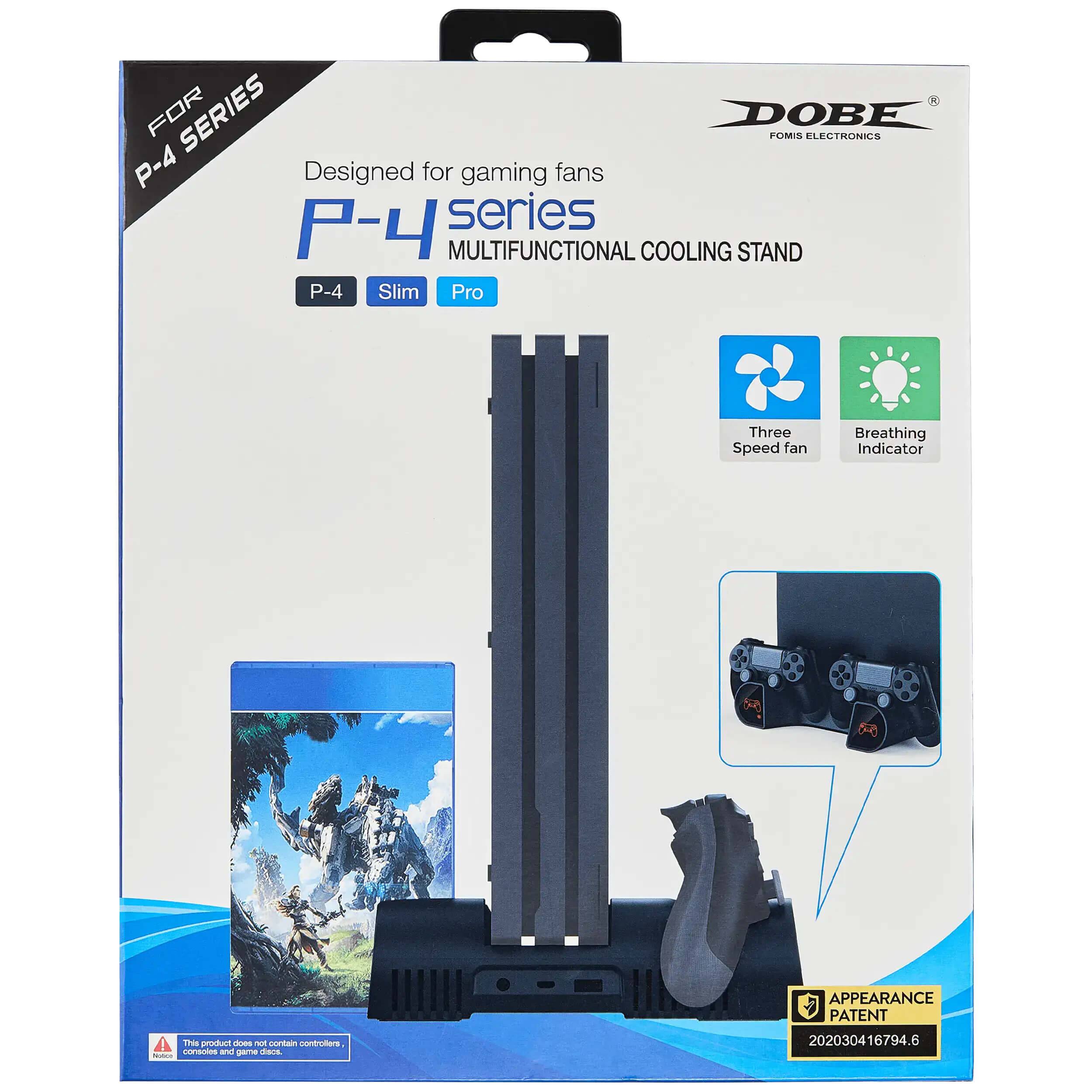 DOBE  
FOMIS ELECTRONICS  

FOR P-4 SERIES  

Designed for gaming fans  
P-4 series  
MULTIFUNCTIONAL COOLING STAND  

P-4 Slim Pro  

Three Speed fan  
Breathing Indicator  

APPEARANCE PATENT  
202030416794.6  

The product does not contain controllers, console or any other accessories.