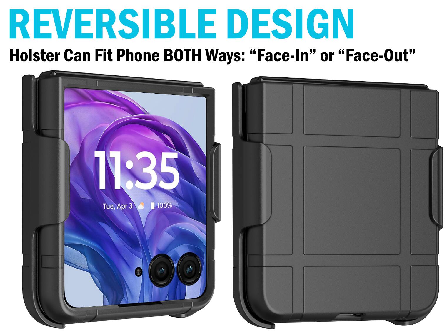 REVERSIBLE DESIGN  
Holster Can Fit Phone BOTH Ways: "Face-In" or "Face-Out"  
11:35 Tue, Apr 3 100%