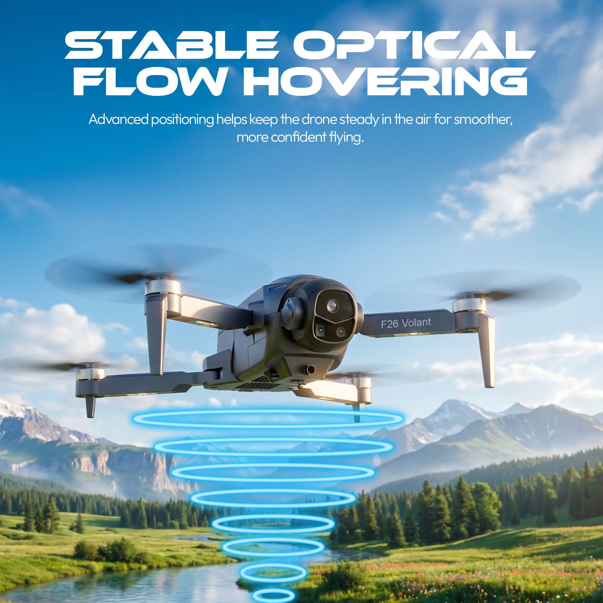 STABLE OPTICAL FLOW HOVERING  
Advanced positioning helps keep the drone steady in the air for smoother, more confident flying.  
F26 Volant