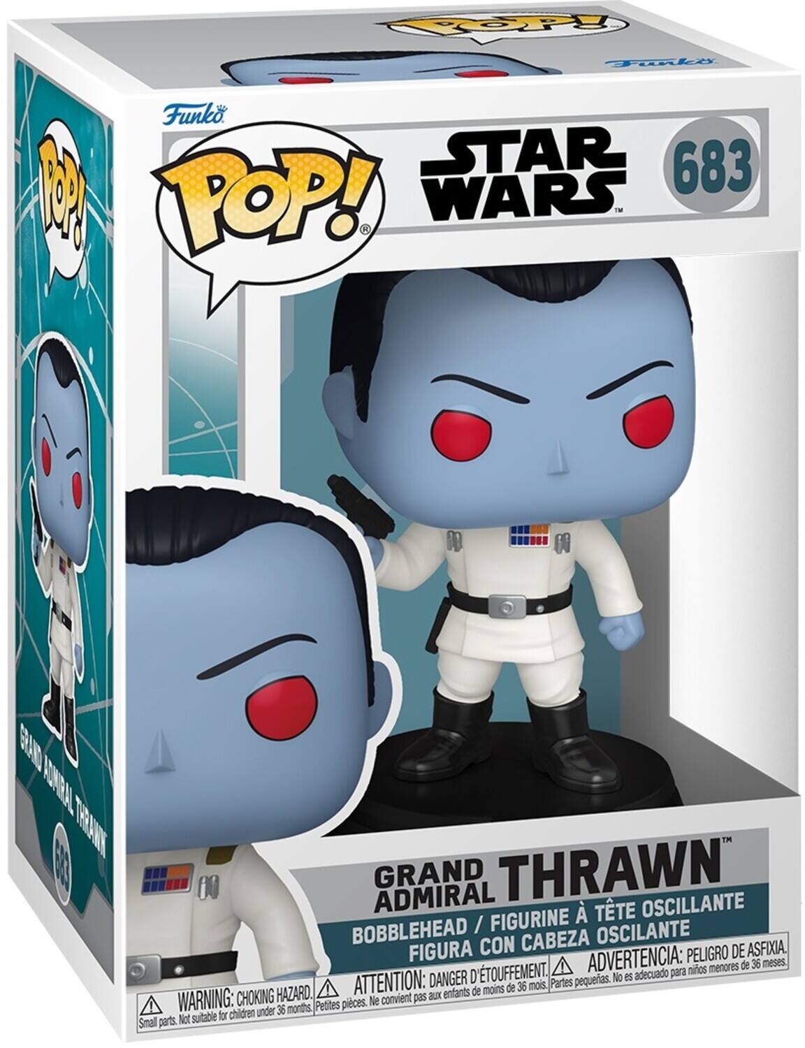 POP! Funko STAR WARS 683

GRAND THRAWN

ADMIRAL

BOBBLEHEAD / FIGURINE À TÊTE OSCILANTE

FIGURA CON CABEZA OSCILANTE

ATTENTION: DANGER D'ÉTOUFFEMENT

ADVERTENCIA: PELIGRO DE ASFIXIA

WARNING: CHOKING HAZARD

Partes pequeñas. No es adecuado para menores de 36 meses.

Petites pièces. Pas à utiliser aux enfants de moins de 36 mois.

Small parts. Not suitable for children under 36 months.

Choking hazard.