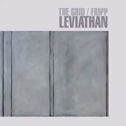 THE GRID / FRIPP
LEVIATHAN