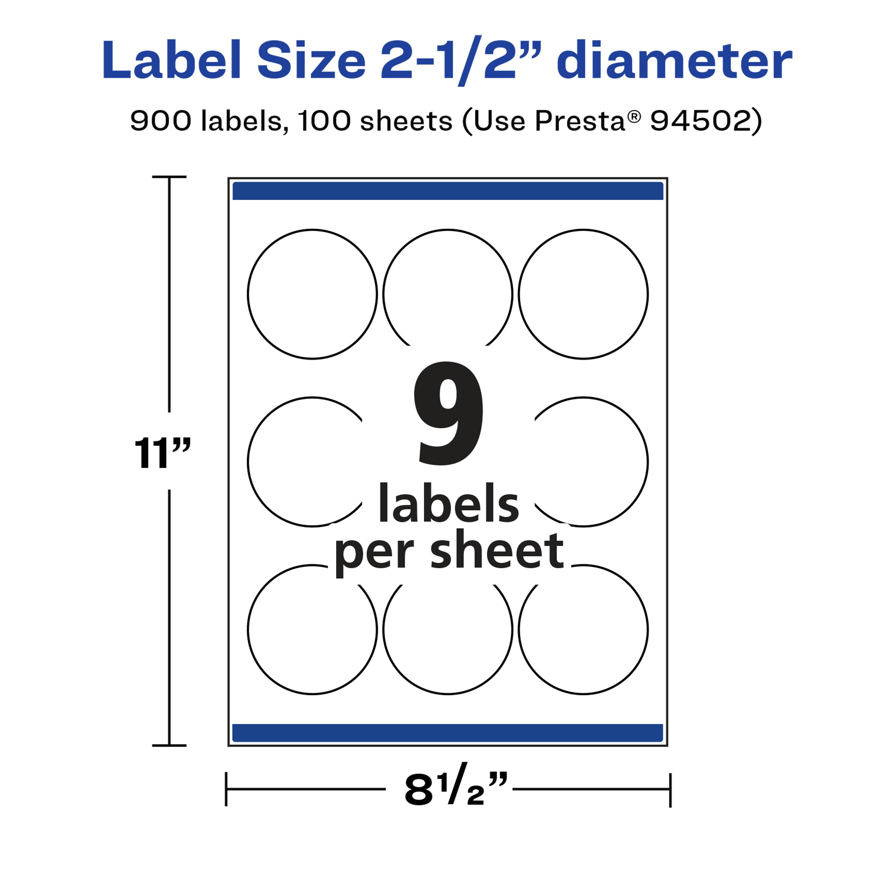 Label Size 2-1/2" diameter  
900 labels, 100 sheets (Use Presta® 94502)  
11"  
9 labels per sheet  
81/2"
