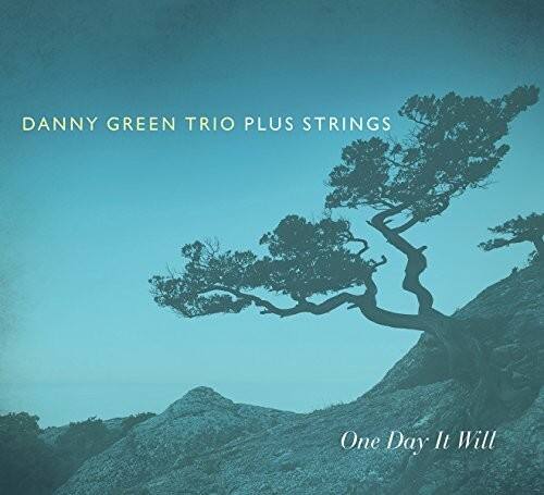 DANNY GREEN TRIO PLUS STRINGS

One Day It Will