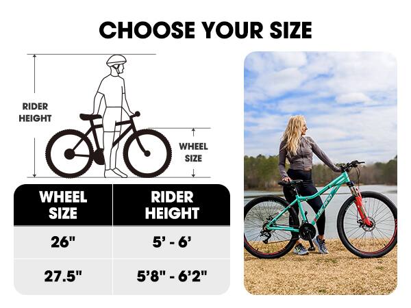CHOOSE YOUR SIZE

WHEEL SIZE

26"

RIDER HEIGHT

5' - 6'

27.5"

RIDER HEIGHT

5'8" - 6'2"