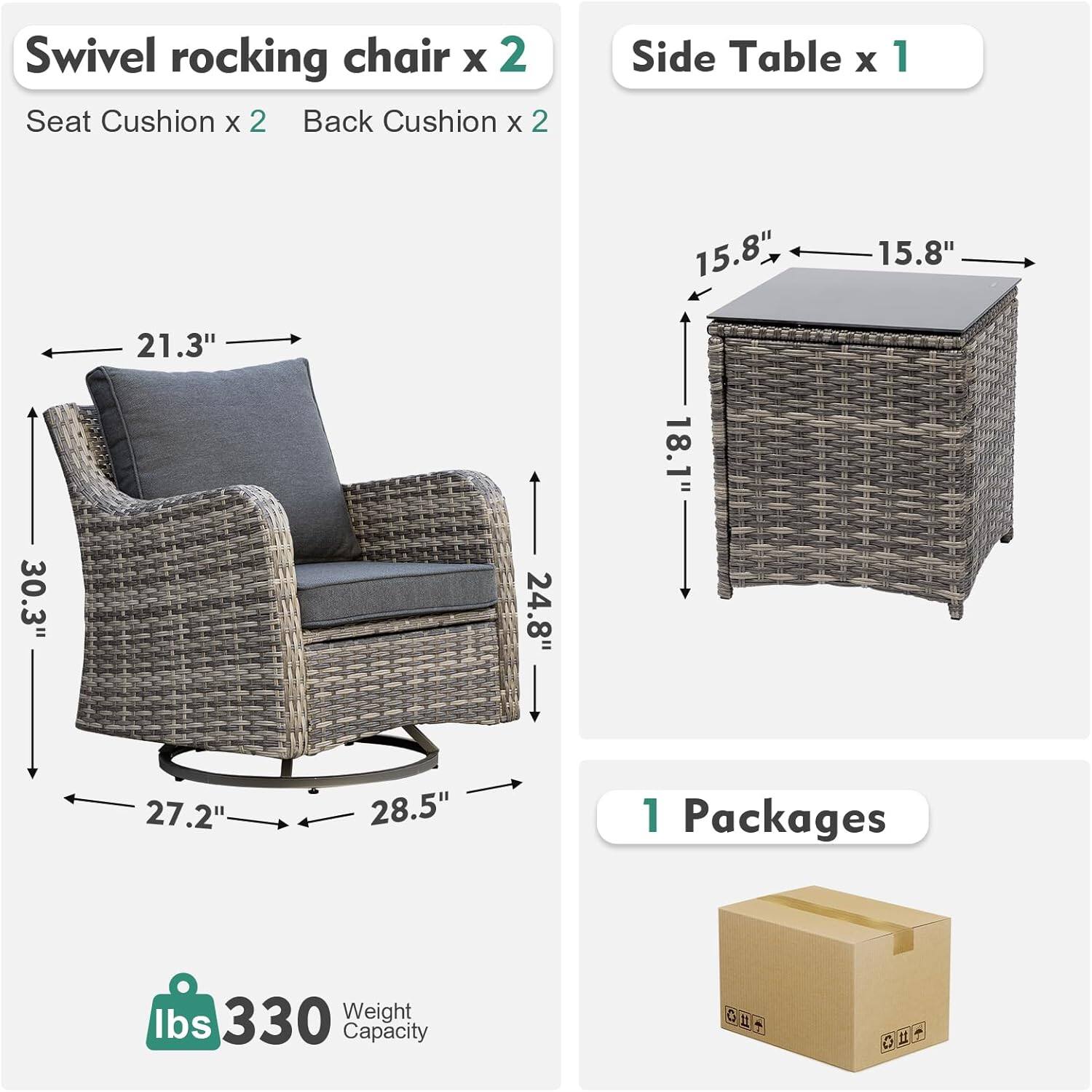 Swivel rocking chair x 2  
Seat Cushion x 2  
Back Cushion x 2  
Side Table x 1  

Dimensions:  
- Swivel rocking chair: 21.3" W x 30.3" H x 27.2" D x 28.5" W  
- Side Table: 15.8" W x 15.8" D x 18.1" H  

Weight Capacity: 330 lbs  

1 Package
