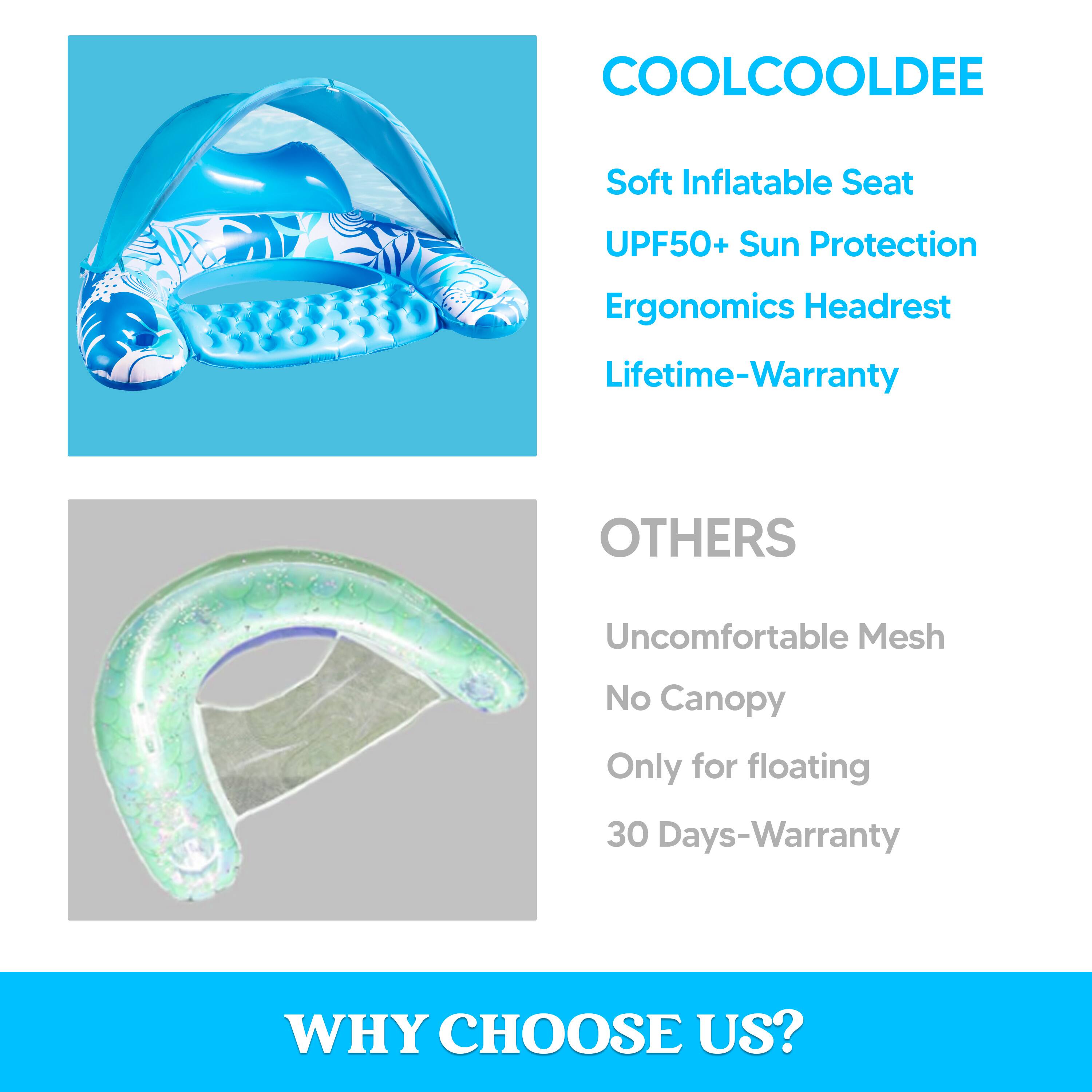 COOLCOOLDEE  
Soft Inflatable Seat  
UPF50+ Sun Protection  
Ergonomics Headrest  
Lifetime-Warranty  

OTHERS  
Uncomfortable Mesh  
No Canopy  
Only for floating  
30 Days-Warranty  

WHY CHOOSE US?