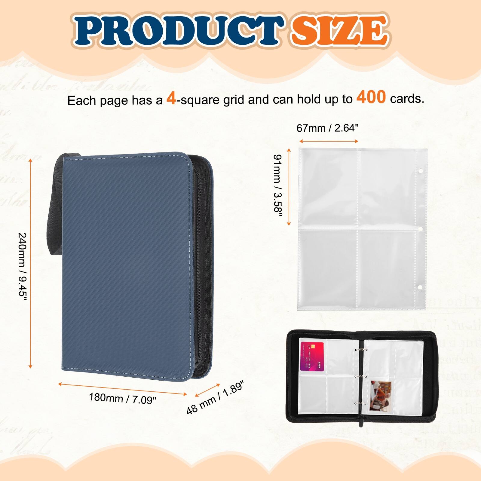 PRODUCT SIZE

Each page has a 4-square grid and can hold up to 400 cards.

67mm / 2.64"  
91mm / 3.58"  
240mm / 9.45"  
180mm / 7.09"  
48mm / 1.89"