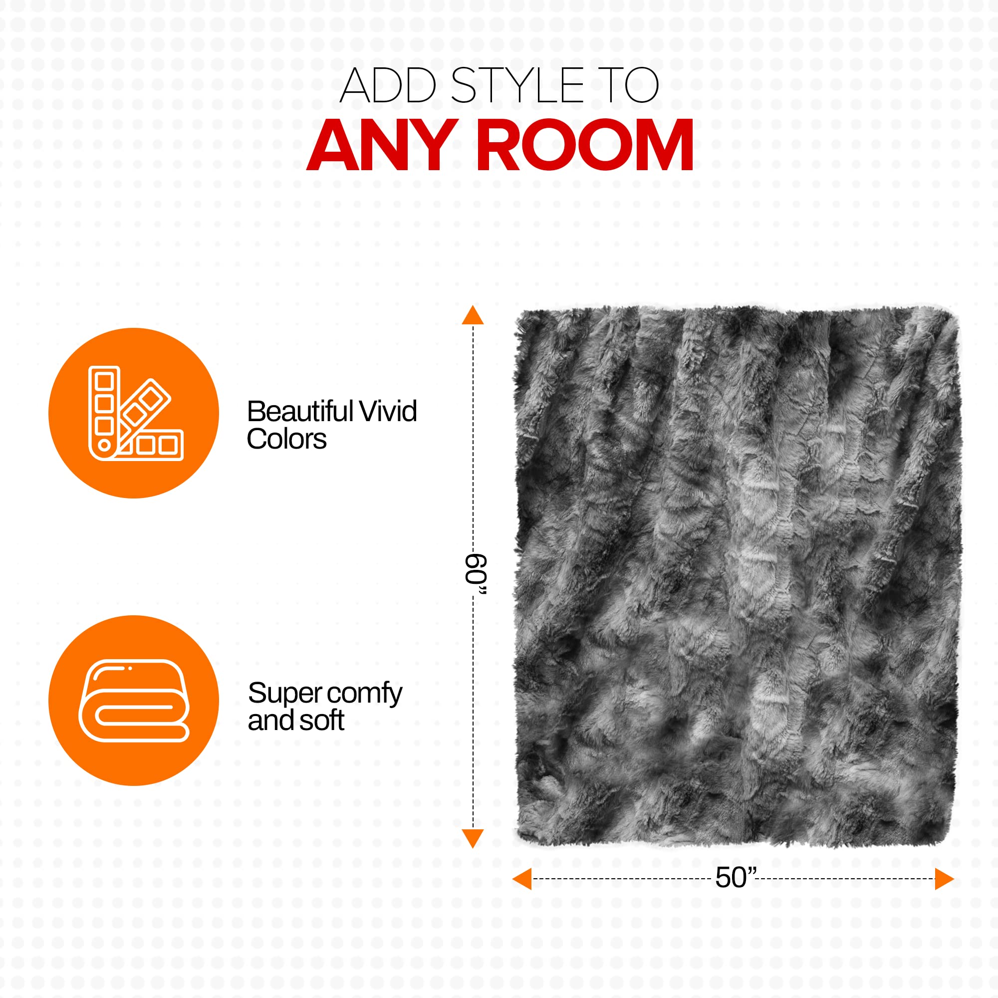 ADD STYLE TO ANY ROOM

Beautiful Vivid Colors

60"

Super comfy and soft

50"