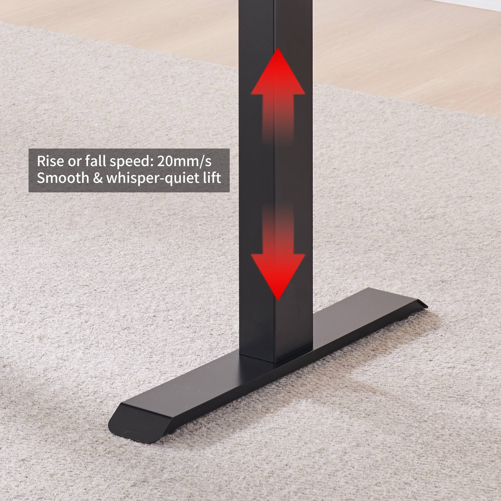 Rise or fall speed: 20mm/s  
Smooth & whisper-quiet lift