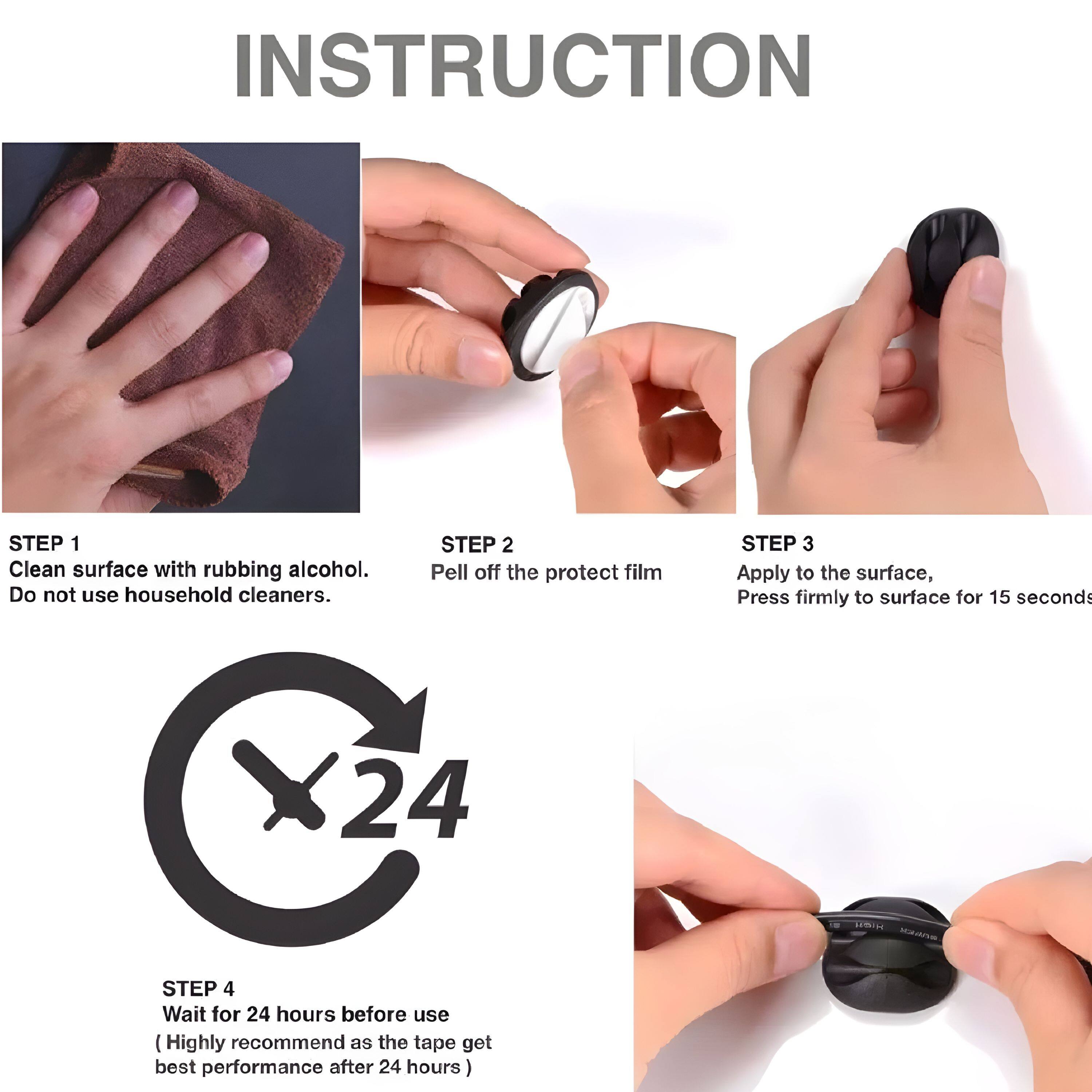 INSTRUCTION

STEP 1 Clean surface with rubbing alcohol. Do not use household cleaners.

STEP 2 Pell off the protect film.

STEP 3 Apply to the surface, Press firmly to surface for 15 seconds.

STEP 4 Wait for 24 hours before use (Highly recommend as the tape get best performance after 24 hours)