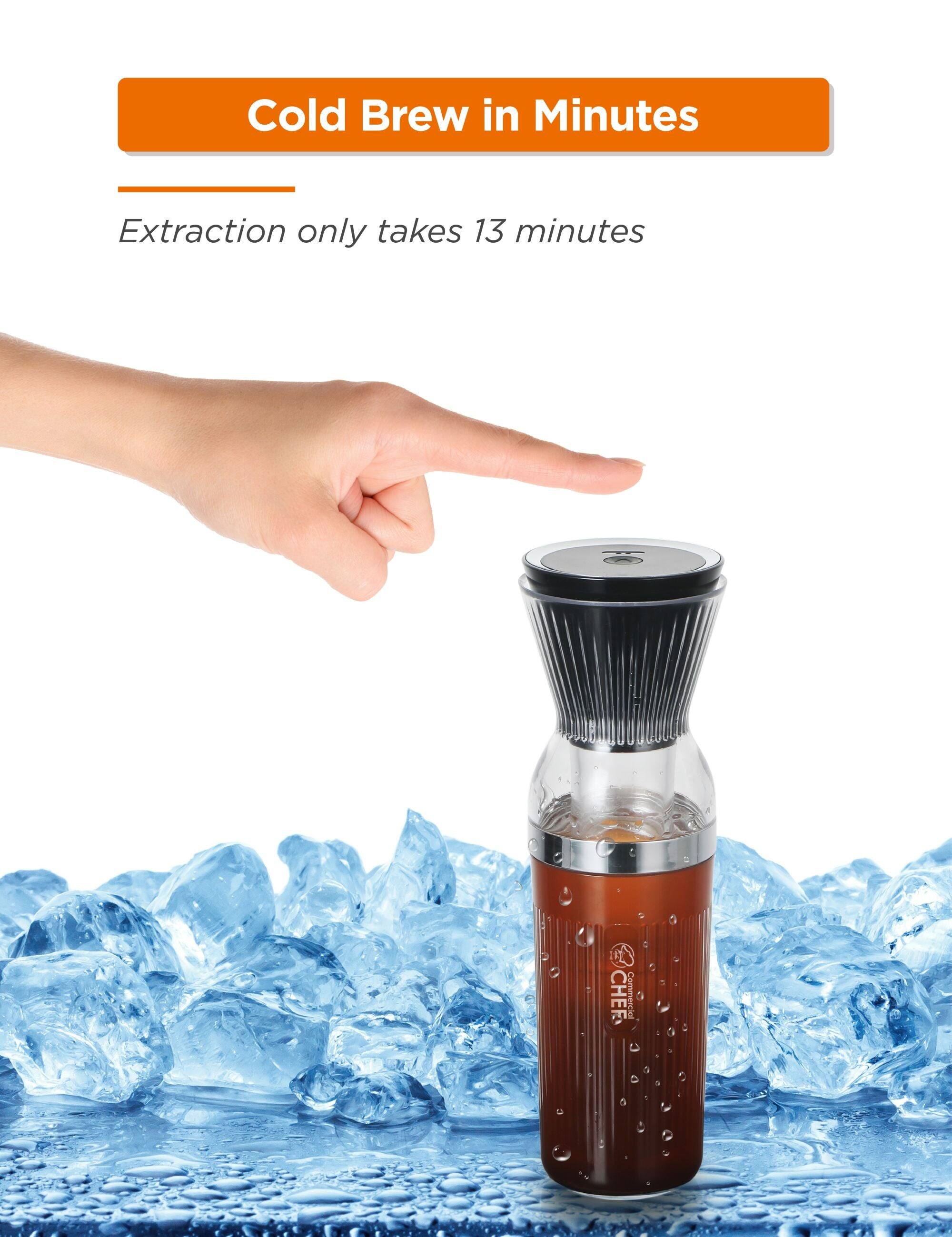 Cold Brew in Minutes
Extraction only takes 13 minutes
CHEF