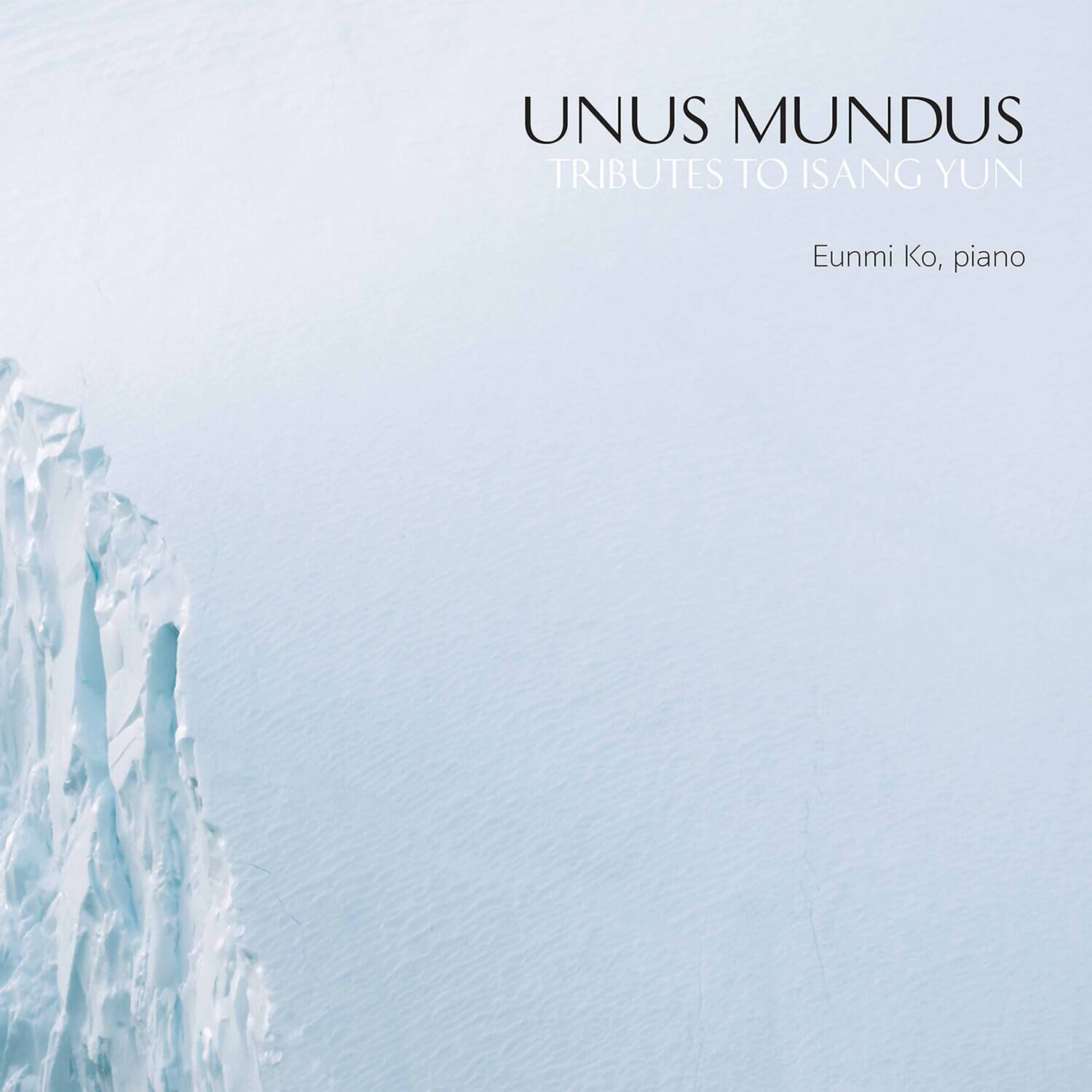 UNUS MUNDUS  
TRIBUTES TO ISANG YUN  
Eunmi Ko, piano