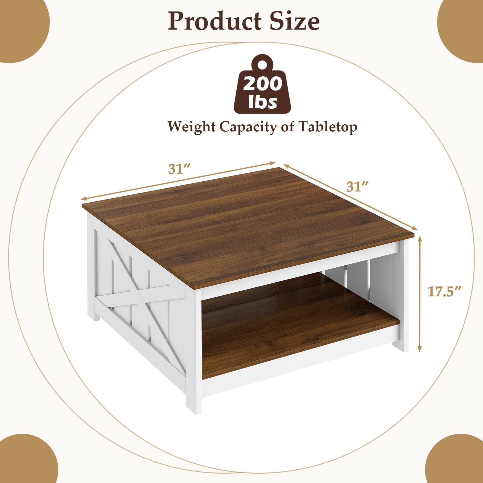 Product Size  
Weight Capacity of Tabletop: 200 lbs  
Dimensions: 31" x 31" x 17.5"