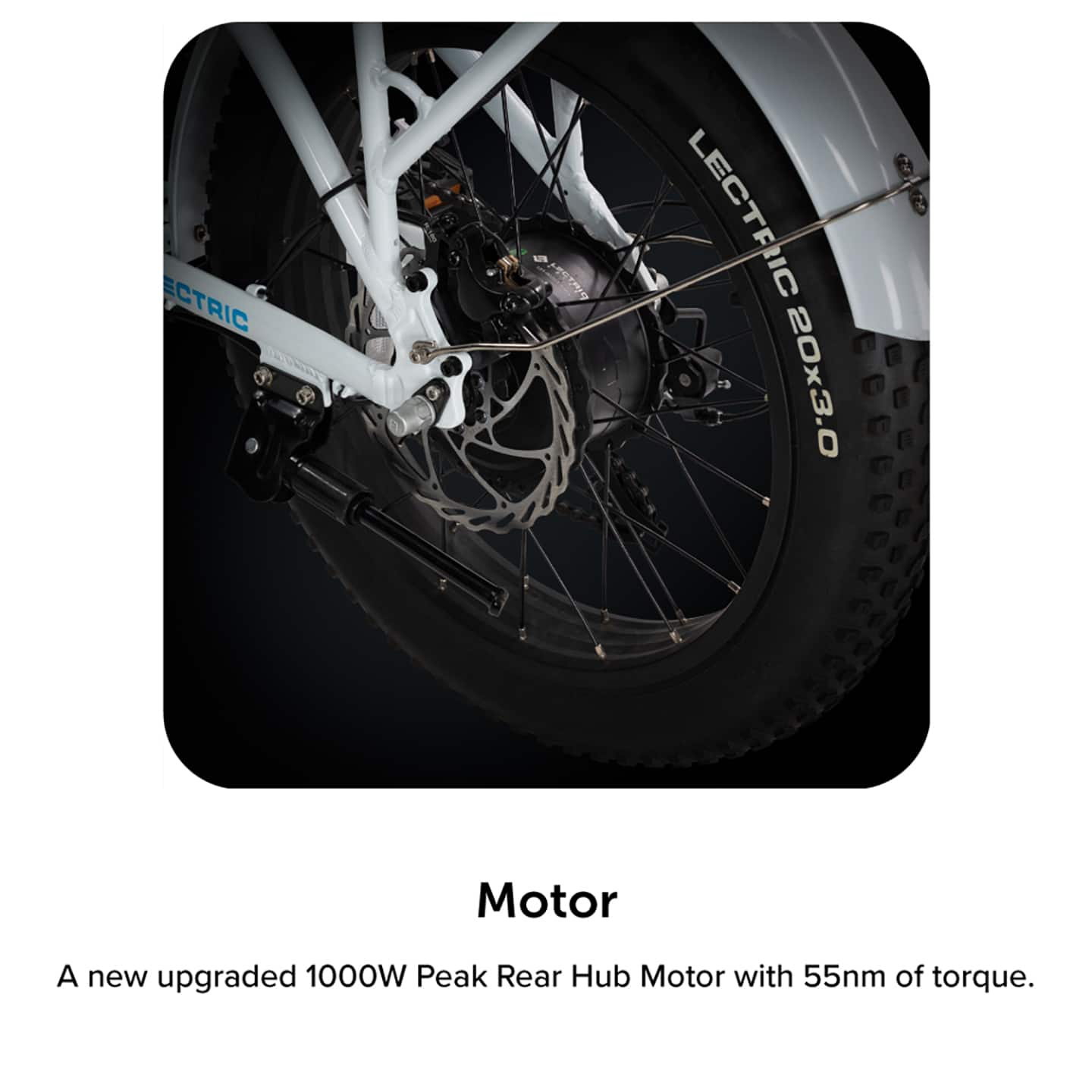Electric LECTRIC 20x3.0 Motor: A new upgraded 1000W Peak Rear Hub Motor with 55nm of torque.