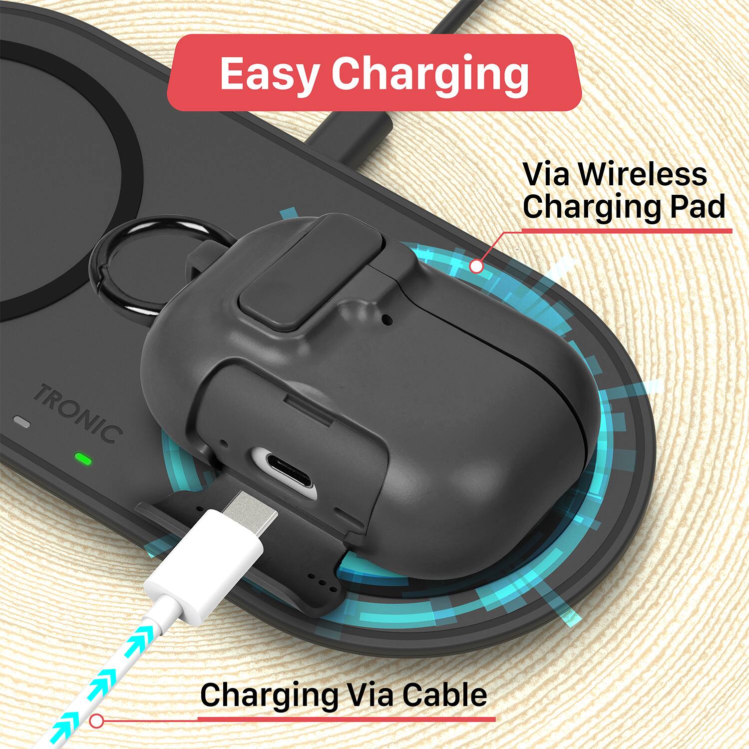 Easy Charging  
Via Wireless Charging Pad  
Charging Via Cable