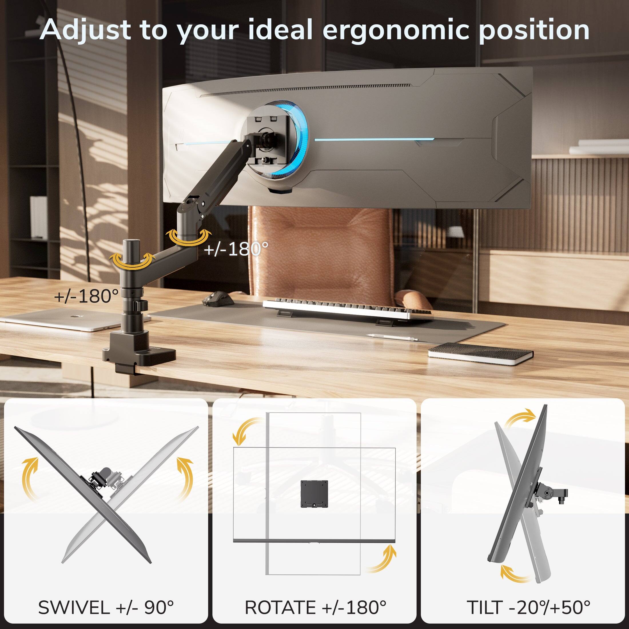 Adjust to your ideal ergonomic position

+/-180° SWIVEL
+/-90° ROTATE
+/-180° TILT
-20%+50°