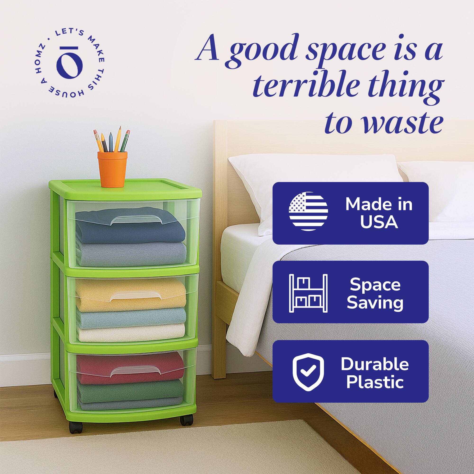 LET'S MAKE THIS HOUSE A HOME

A good space is a terrible thing to waste

Made in USA

Space Saving

Durable Plastic