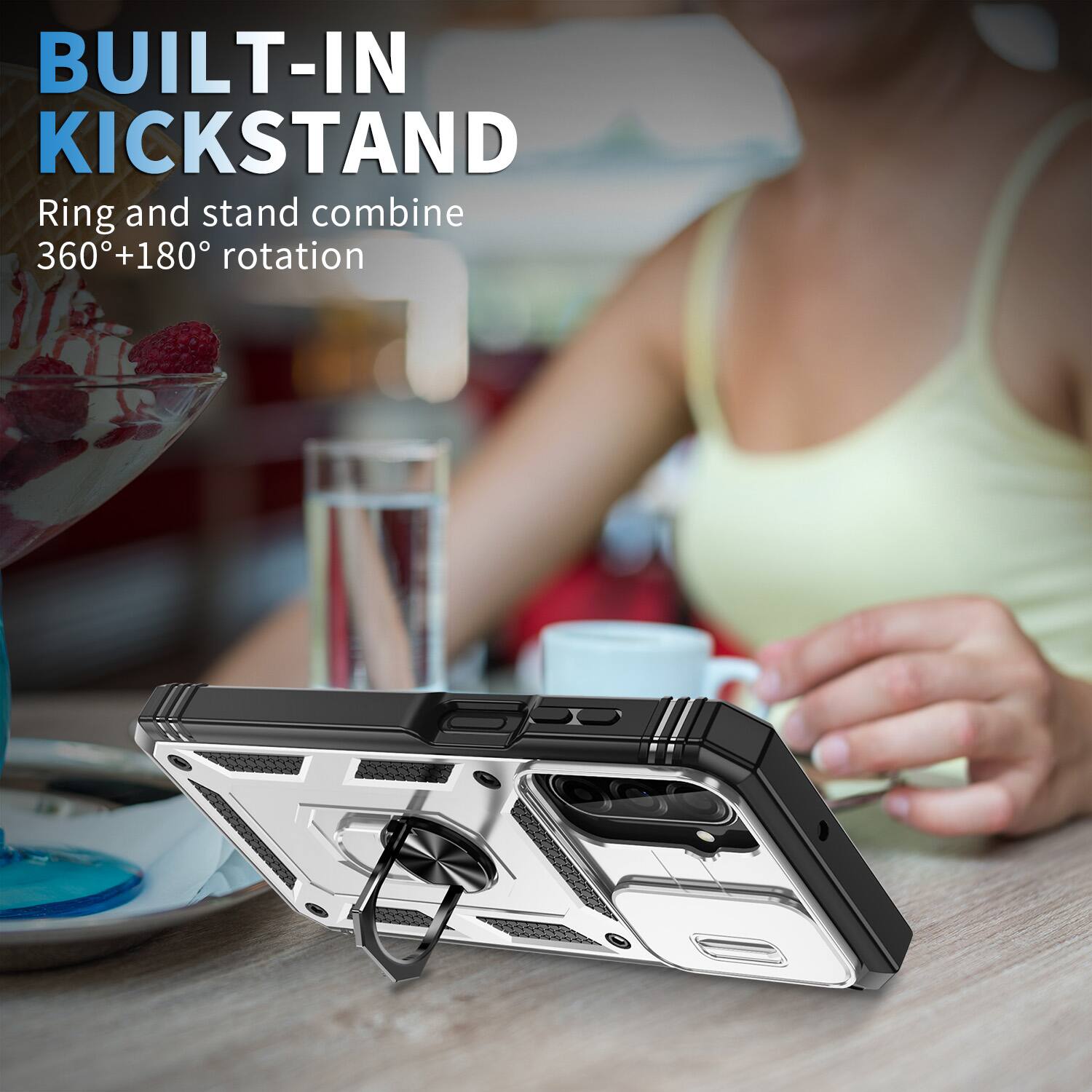BUILT-IN KICKSTAND  
Ring and stand combine 360°+180° rotation
