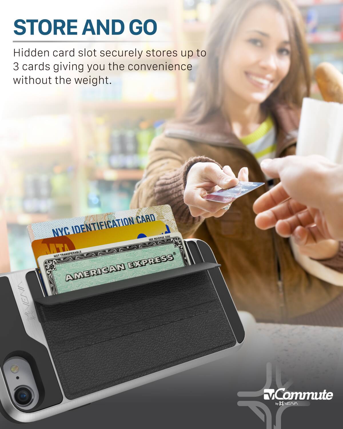 STORE AND GO
Hidden card slot securely stores up to 3 cards giving you the convenience without the weight.
NYC IDENTIFICATION CARD
AMERICAN EXPRESS
MTA
VENN Commute