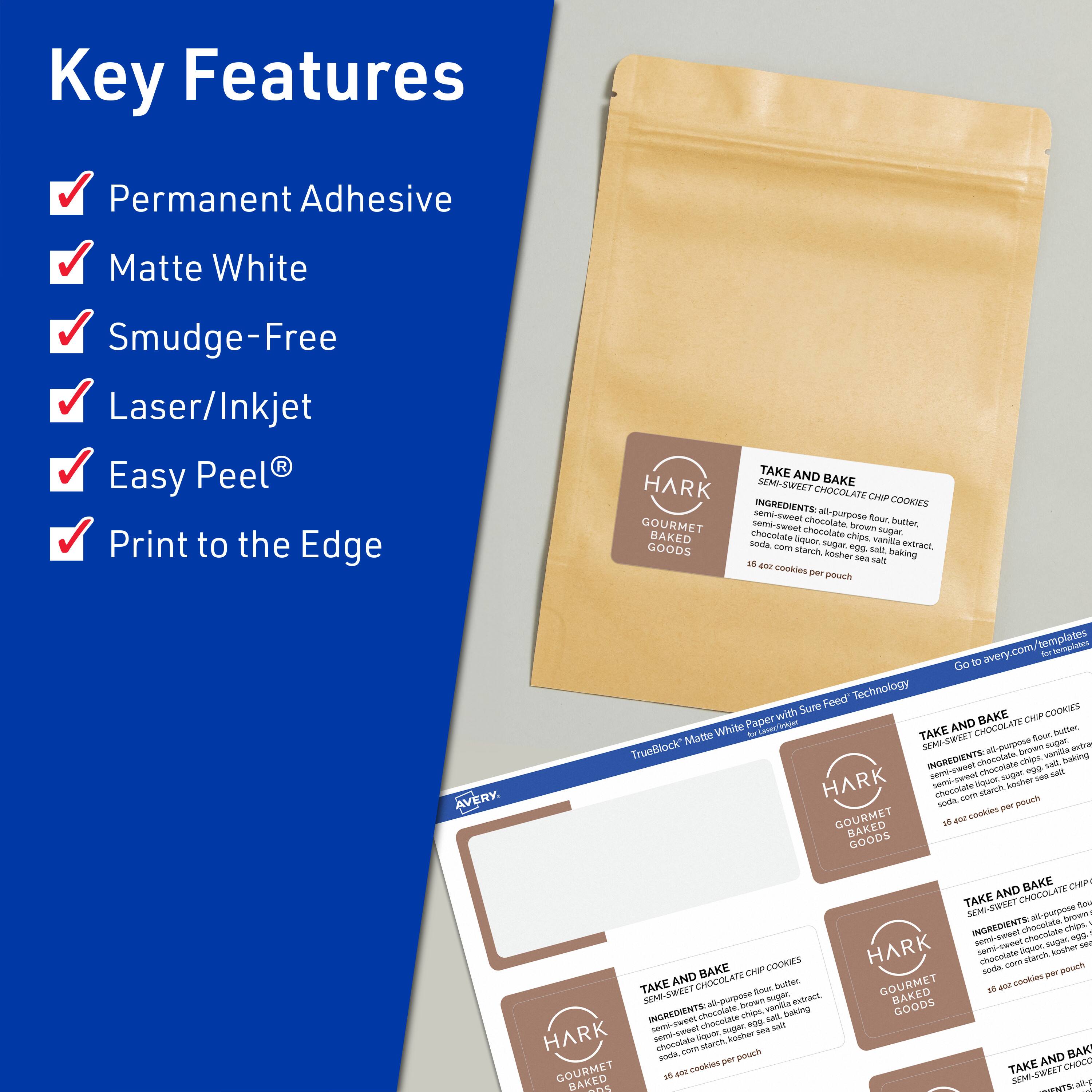 Key Features

- Permanent Adhesive
- Matte White
- Smudge-Free
- Laser/Inkjet
- Easy Peel®
- Print to the Edge

TAKE AND BAKE  
SEMI-SWEET CHOCOLATE CHIP COOKIES  
INGREDIENTS: all-purpose flour, butter, semi-sweet chocolate chips, vanilla extract, chocolate, brown sugar, corn starch, kosher salt, baking soda.  
16.4 oz cookies per pouch

GOURMET BAKED GOODS

TrueBlock Matte White Paper with Sure Feed Technology