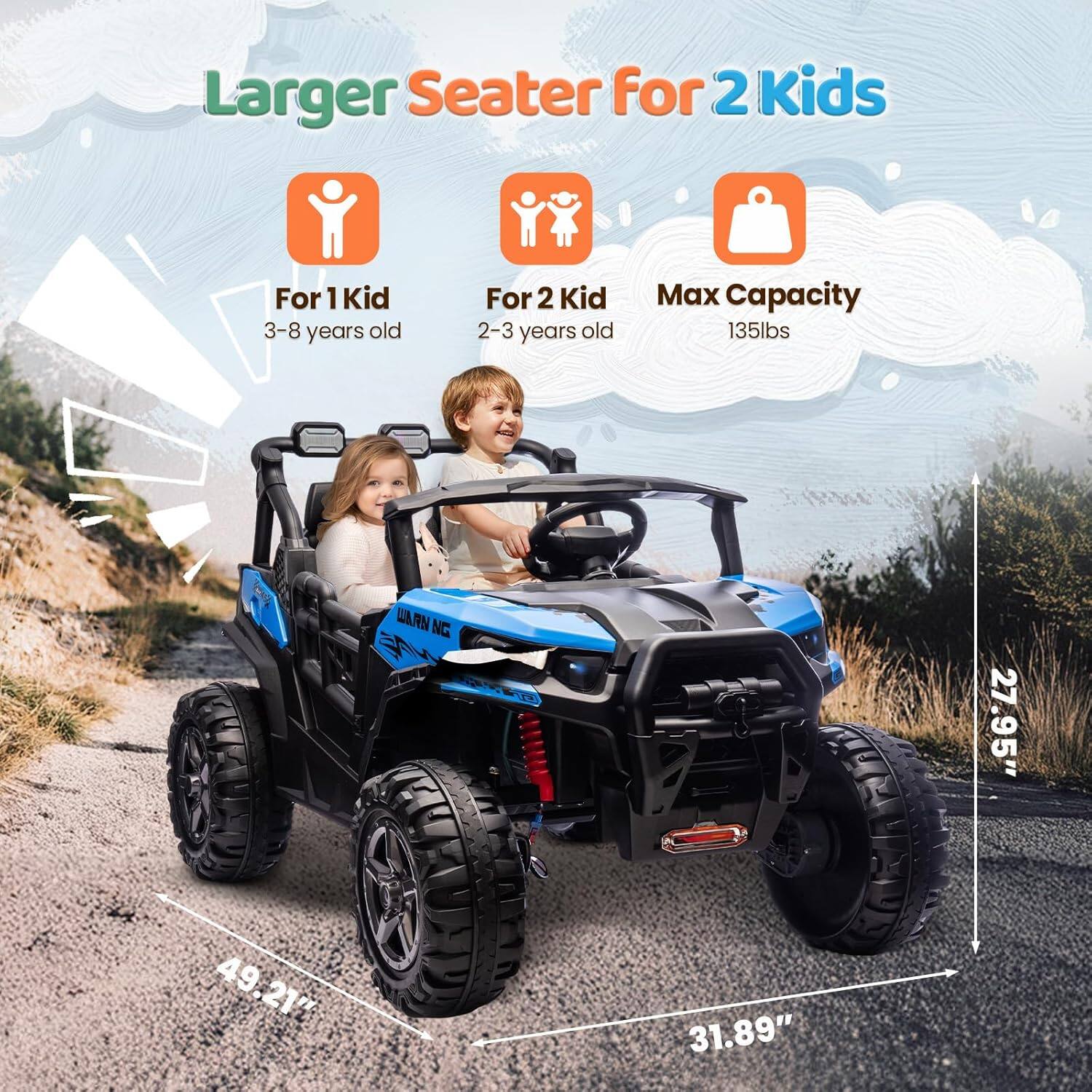Larger Seater for 2 Kids  
For 1 Kid: 3-8 years old  
For 2 Kid: 2-3 years old  
Max Capacity: 135lbs  
NG  
27.95"  
49.21"  
31.89"